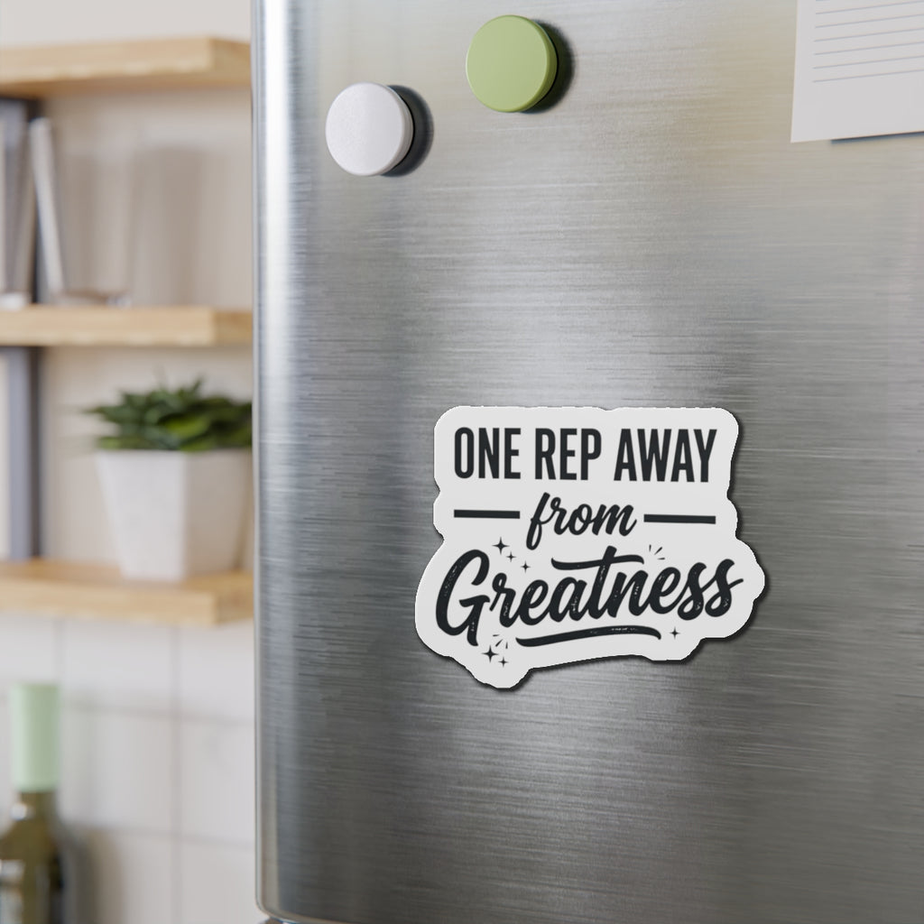 One Rep Away From Greatness Die-Cut Magnets