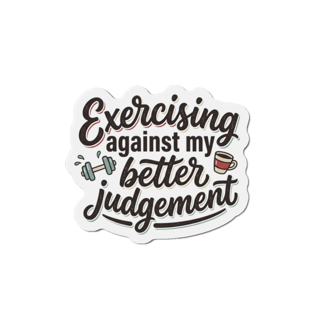 Exercising Against My Better Judgement Die-Cut Magnets