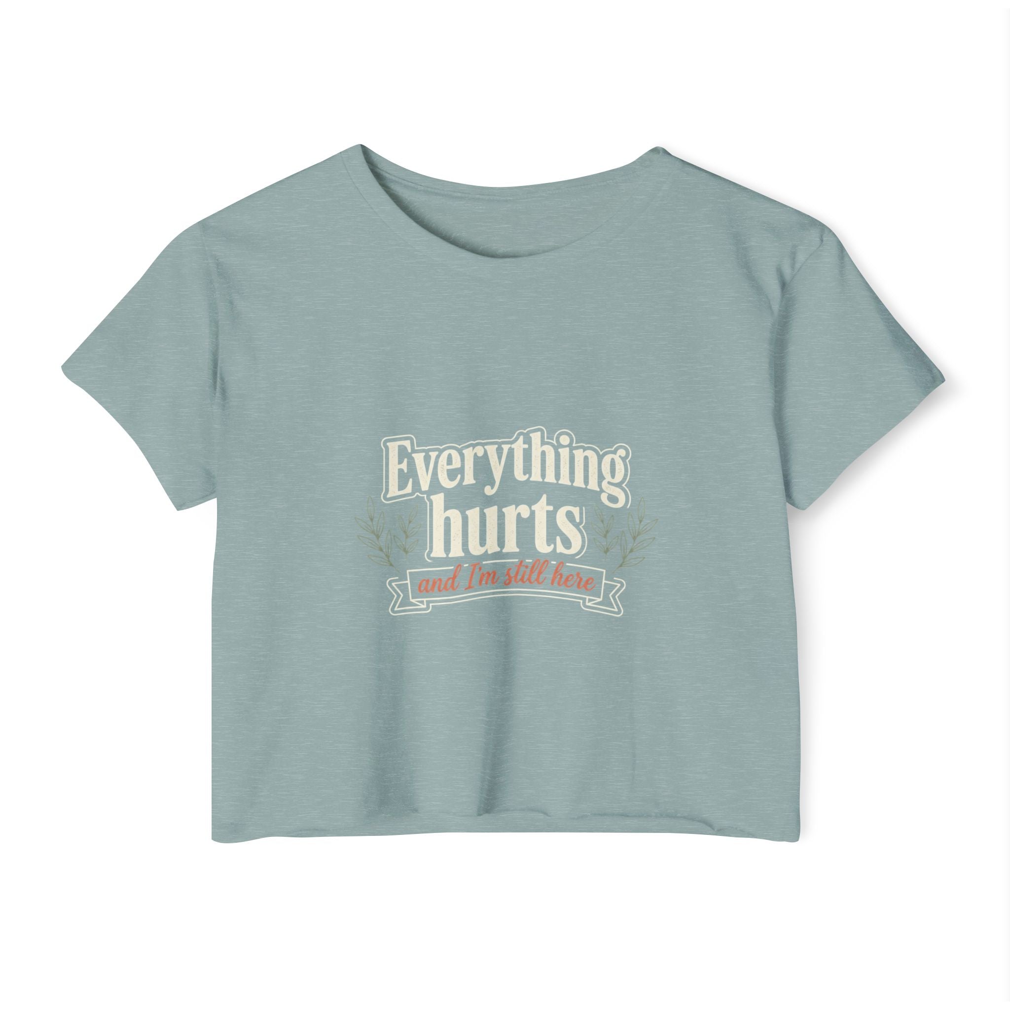 Everything Hurts and I'm Still Here Women's Festival Crop Top