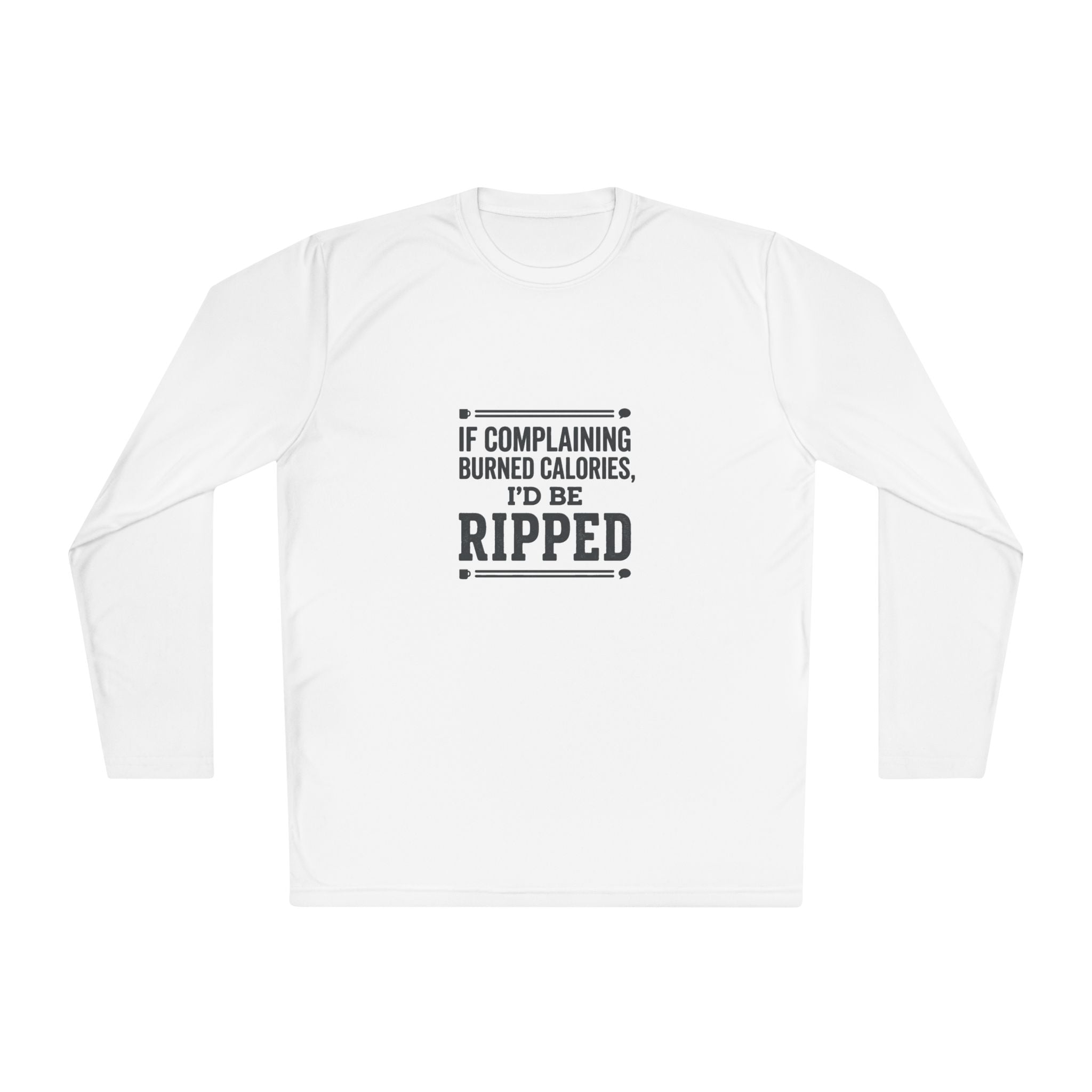 If Complaining Burned Calories I'd be Ripped Unisex Lightweight Long Sleeve Tee