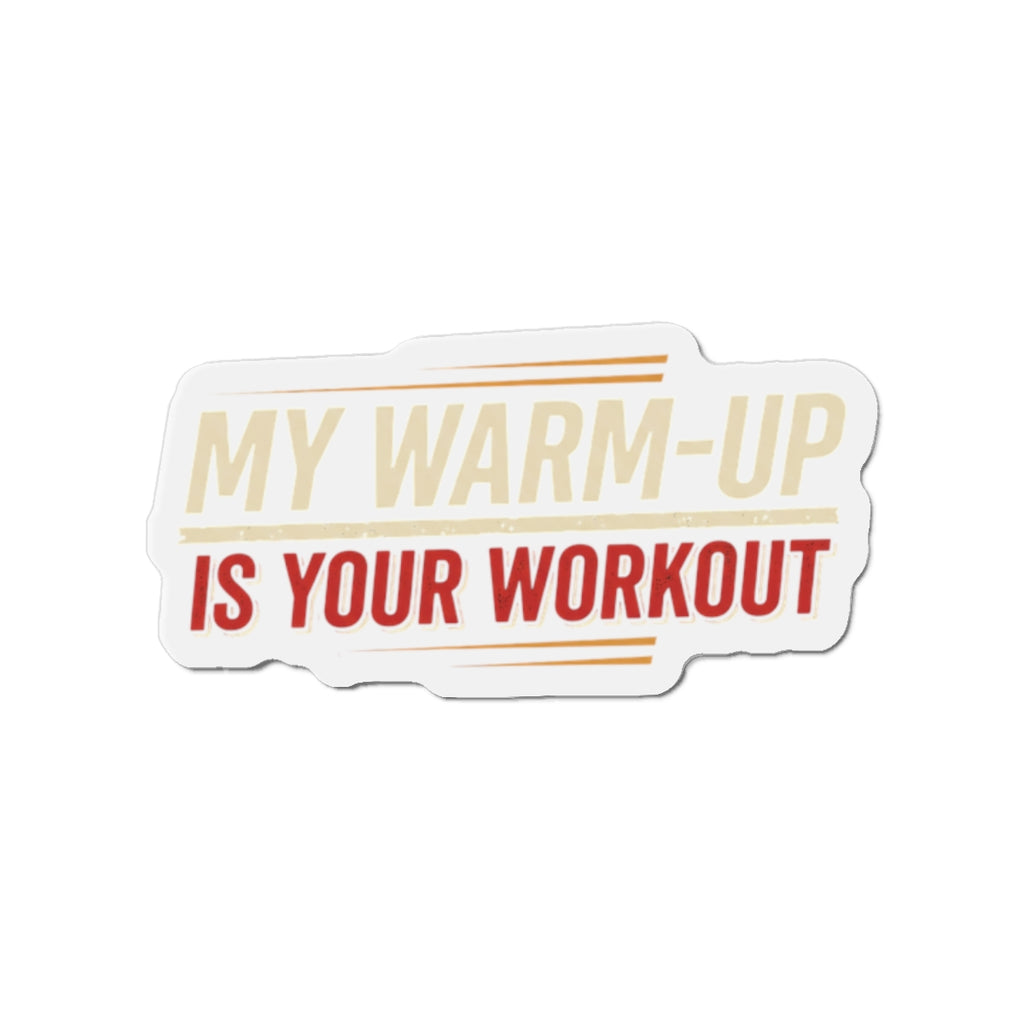 My Warm-Up is Your Workout Die-Cut Magnets