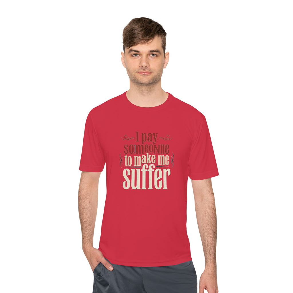 I Pay Someone To Make Me Suffer Unisex Moisture Wicking Tee