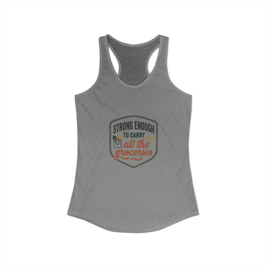 Strong Enough to Carry All the Groceries Women's Ideal Racerback Tank