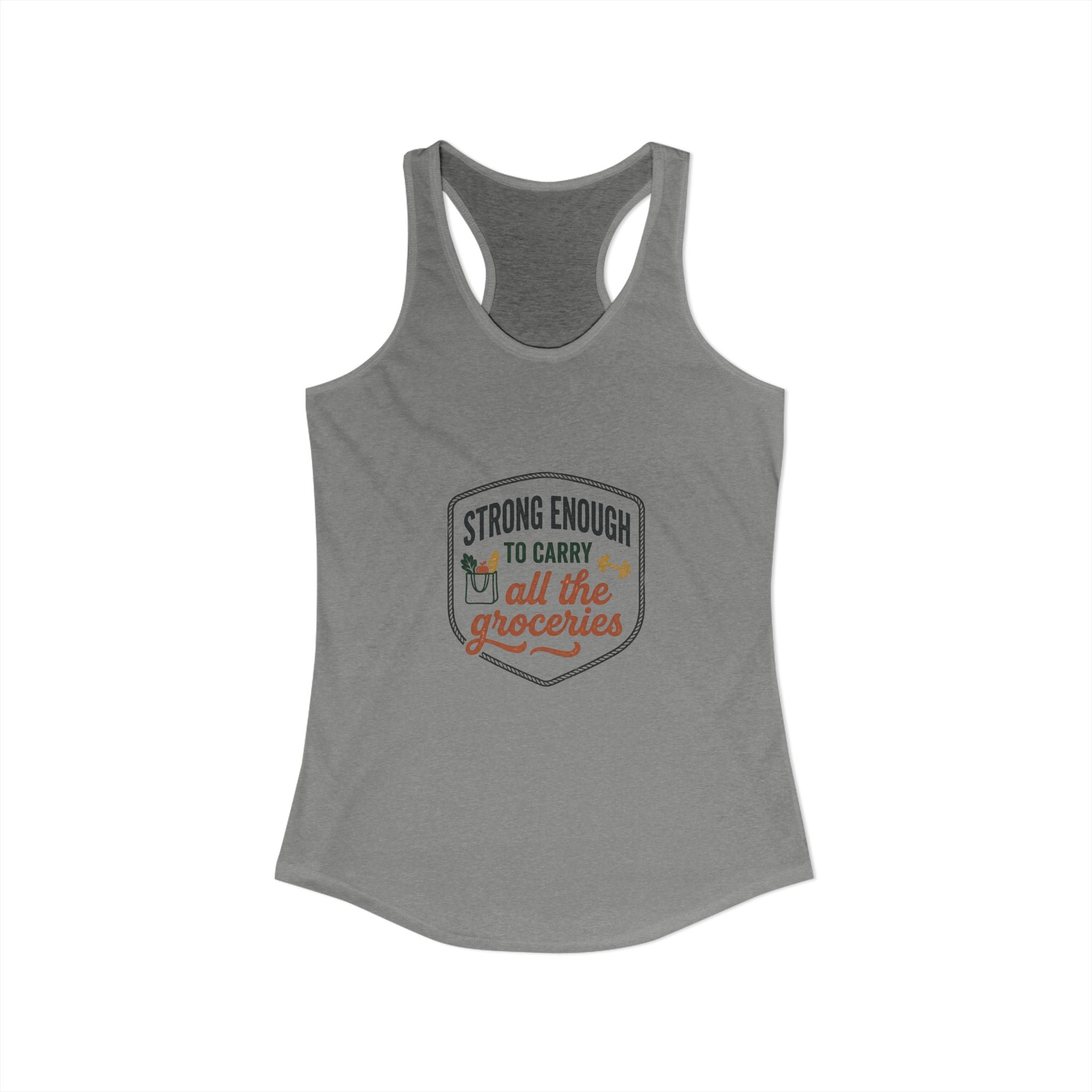 Strong Enough to Carry All the Groceries Women's Ideal Racerback Tank
