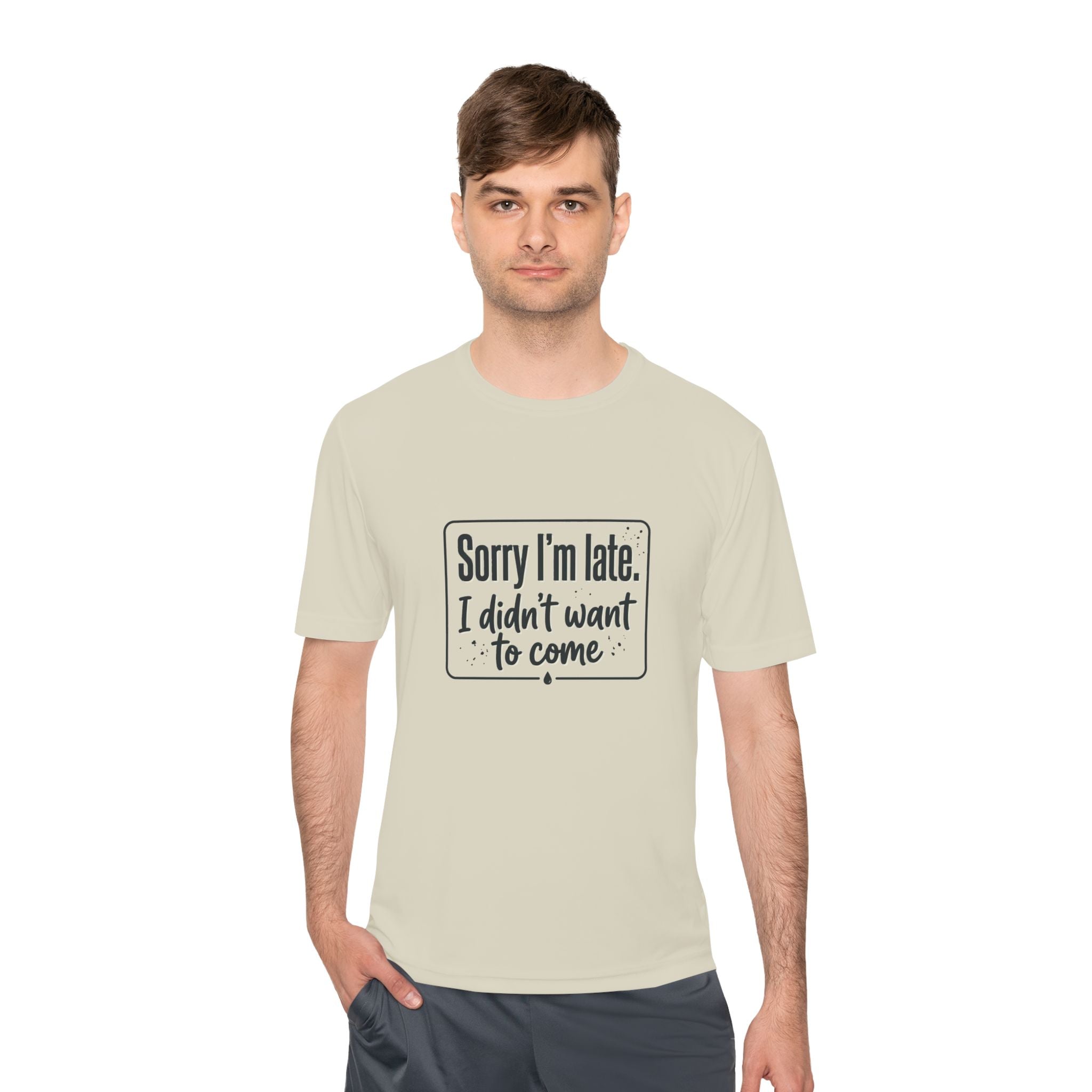 Sorry I'm Late I Didn't Want to Come Unisex Moisture Wicking Tee
