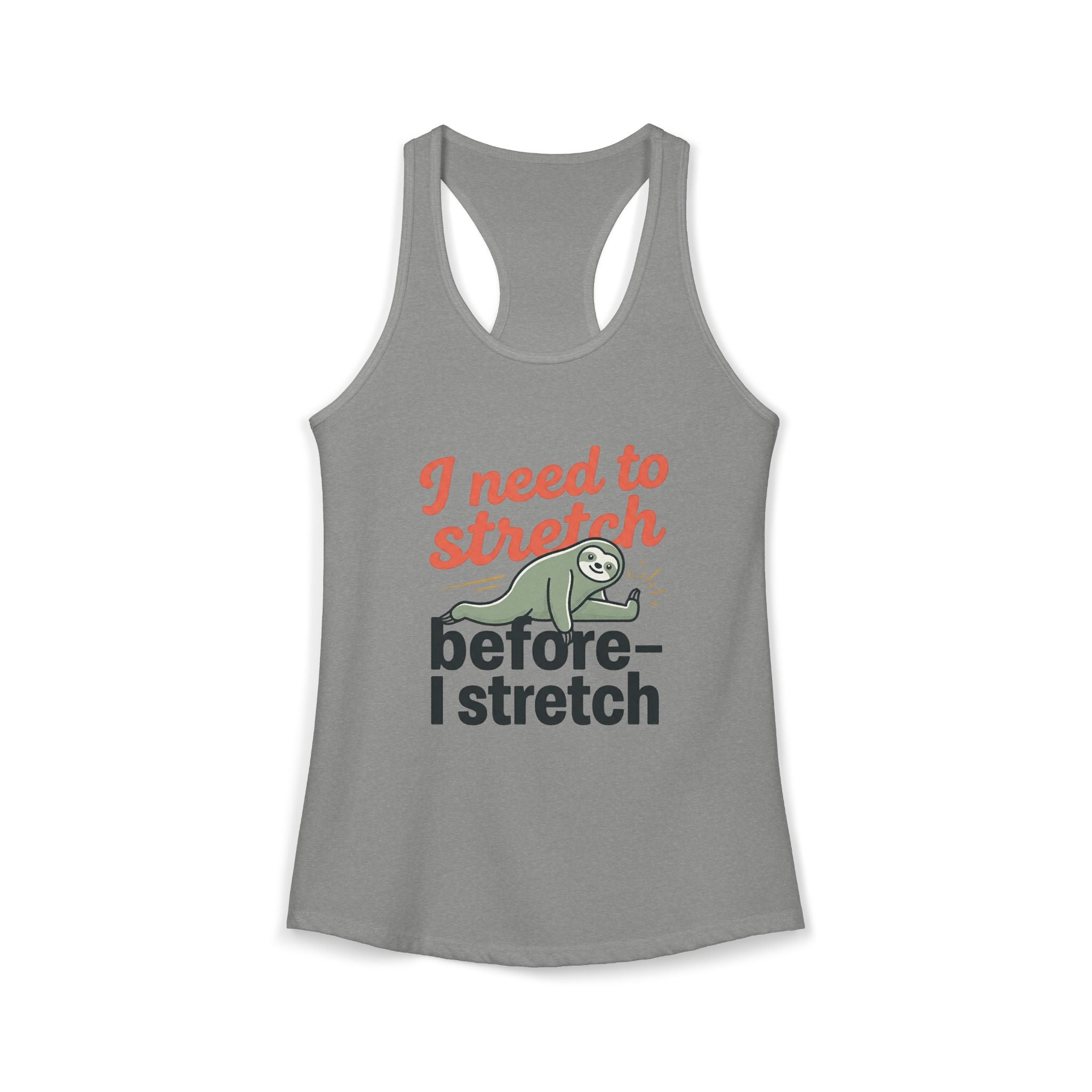 I Need to Stretch Before I Stretch Women's Ideal Racerback Tank