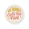 My Trainer Calls This Fun Die-Cut Magnets