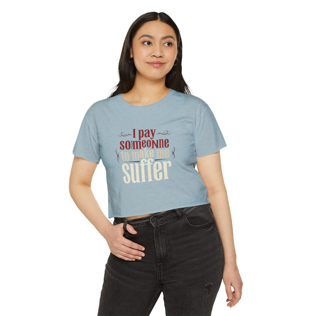 I Pay Someone To Make Me Suffer Women's Festival Crop Top