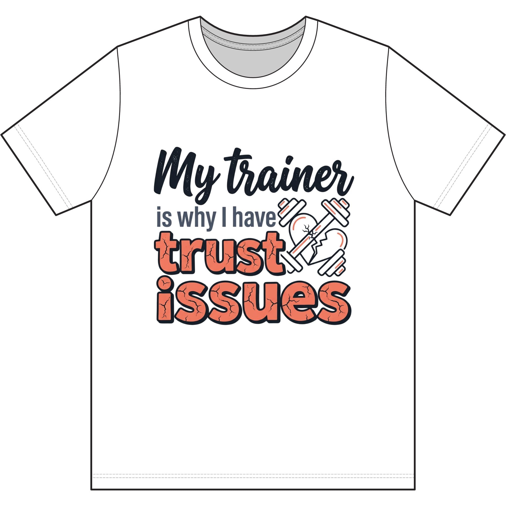 My Trainer is Why I Have Trust Issues Dri-Power 100% Polyester T-Shirt
