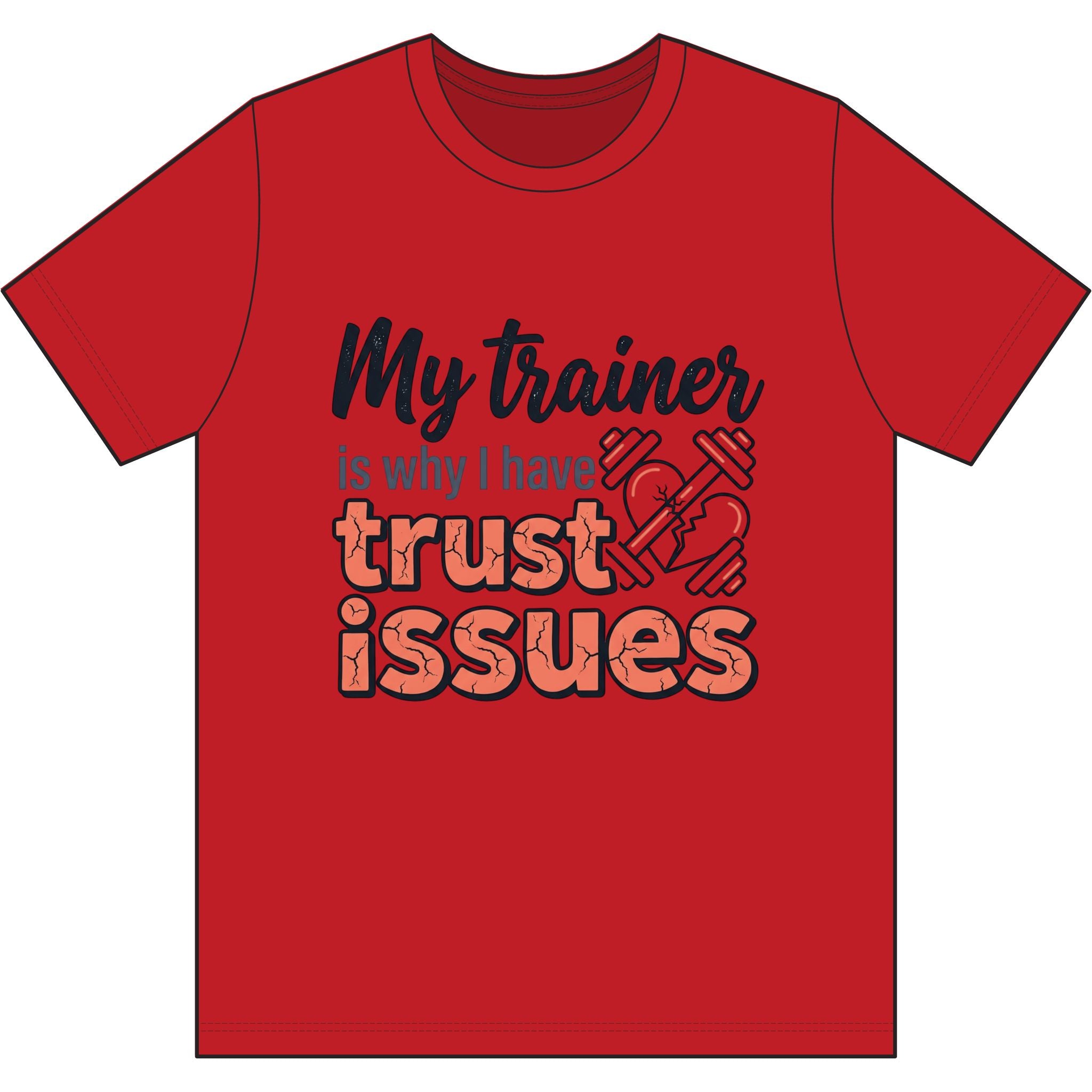 My Trainer is Why I Have Trust Issues Dri-Power 100% Polyester T-Shirt