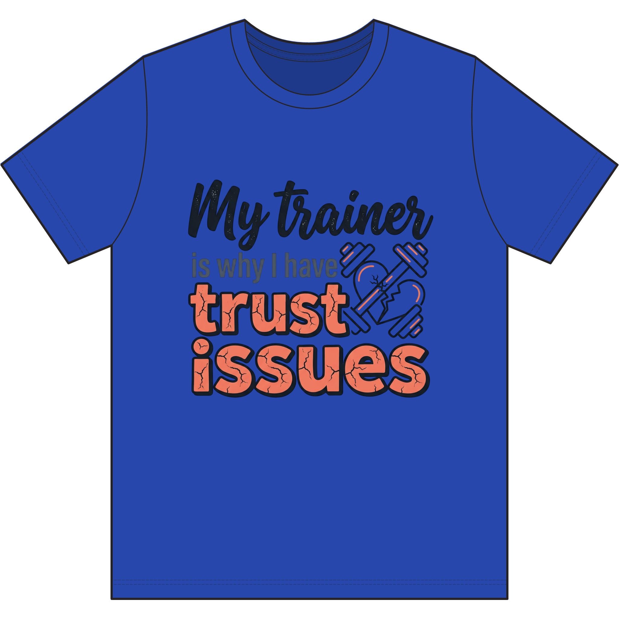My Trainer is Why I Have Trust Issues Dri-Power 100% Polyester T-Shirt