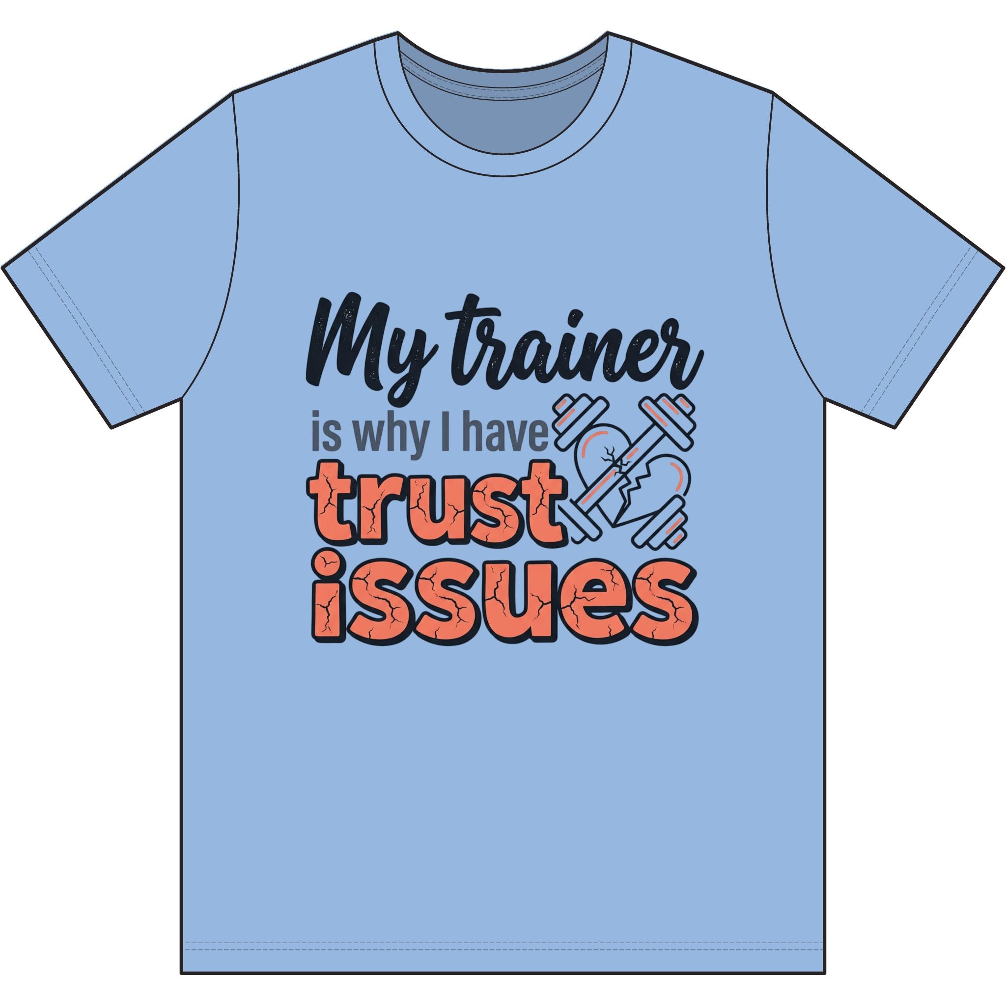 My Trainer is Why I Have Trust Issues Dri-Power 100% Polyester T-Shirt
