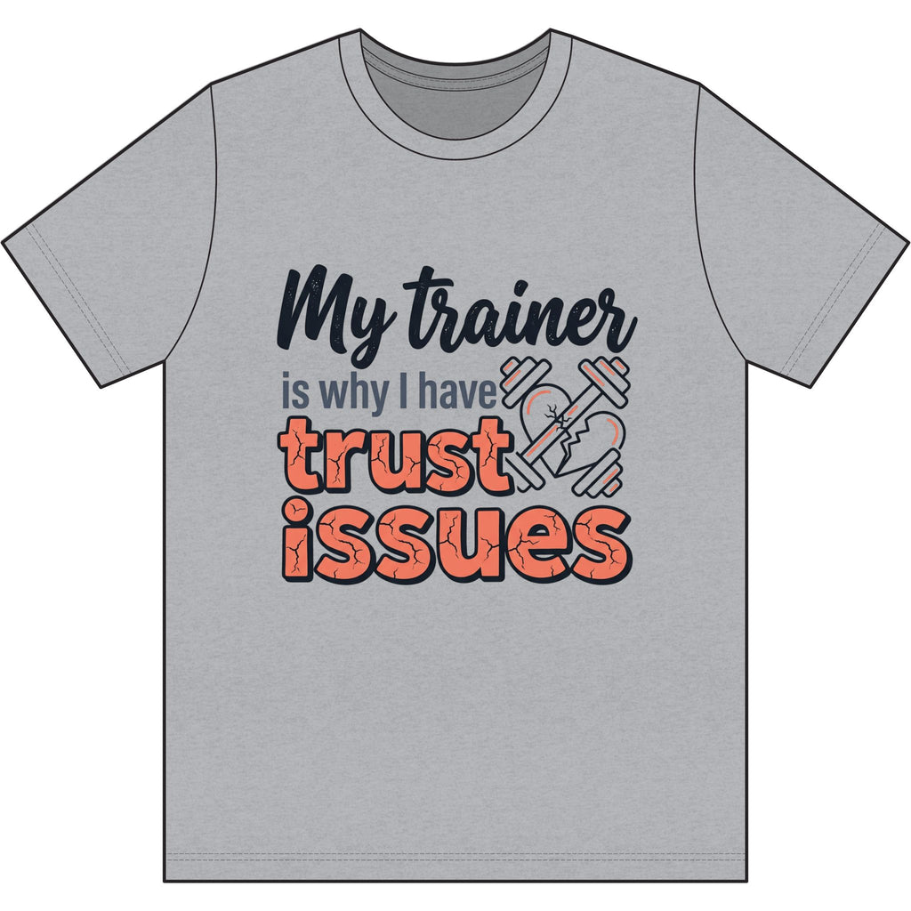 My Trainer is Why I Have Trust Issues Dri-Power 100% Polyester T-Shirt