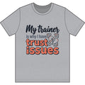 My Trainer is Why I Have Trust Issues Dri-Power 100% Polyester T-Shirt
