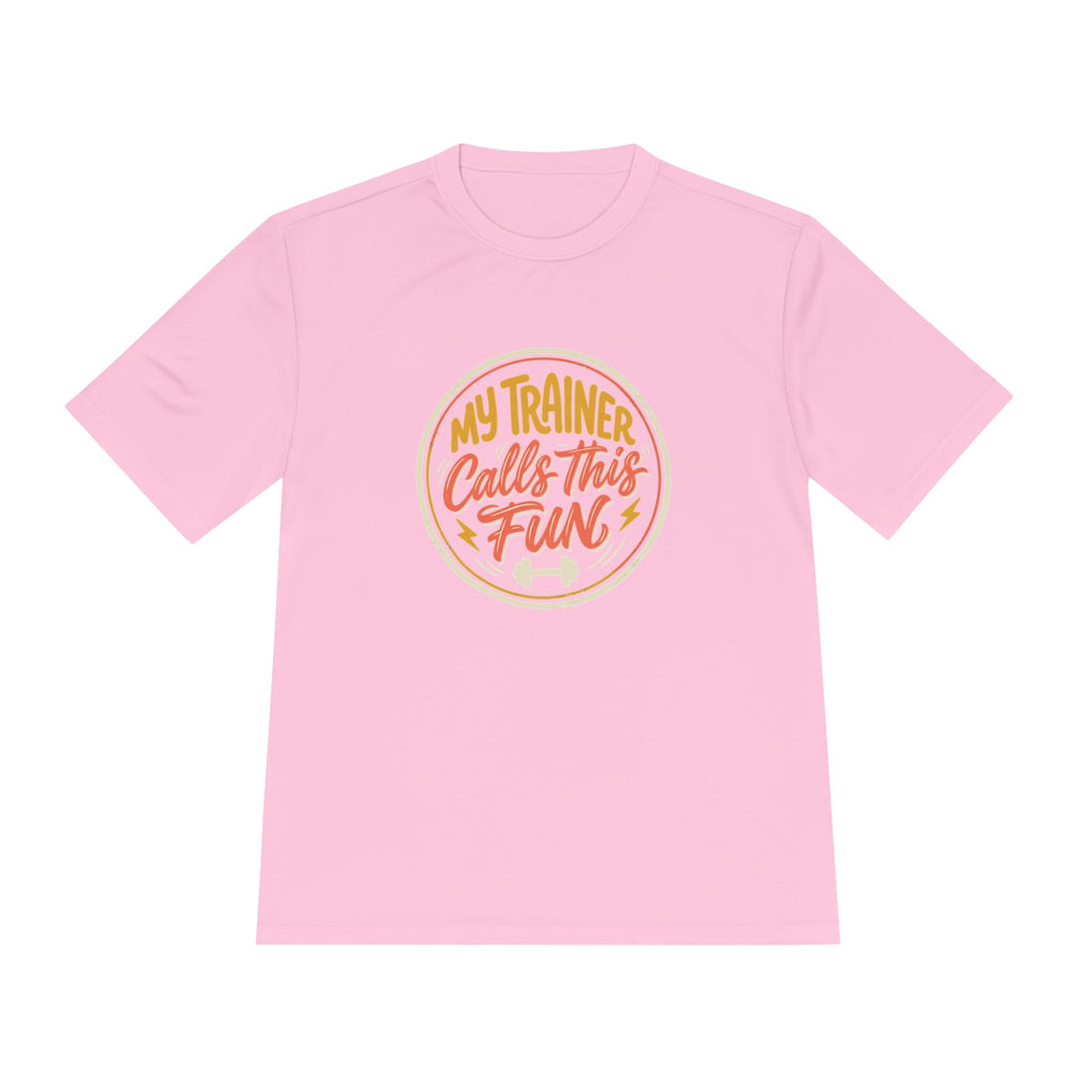 My Trainer Calls This Fun Unisex Moisture Wicking Tee
