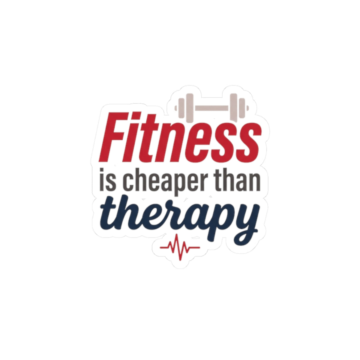 Fitness is Cheaper than Therapy Kiss-Cut Stickers