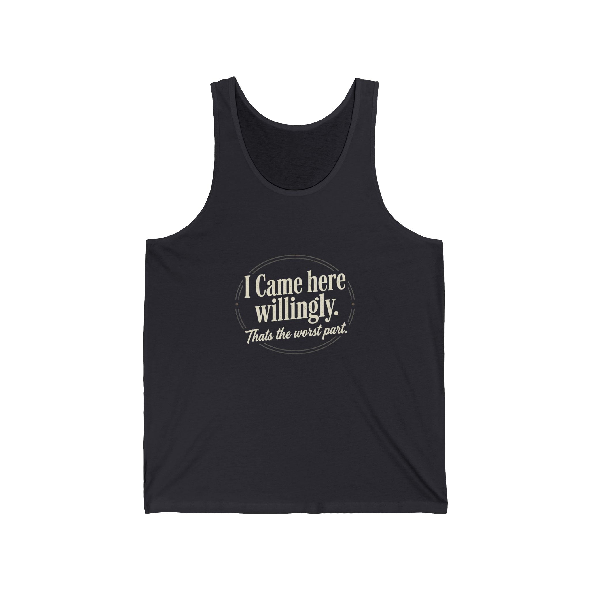I Came Here Willingly Unisex Jersey Tank