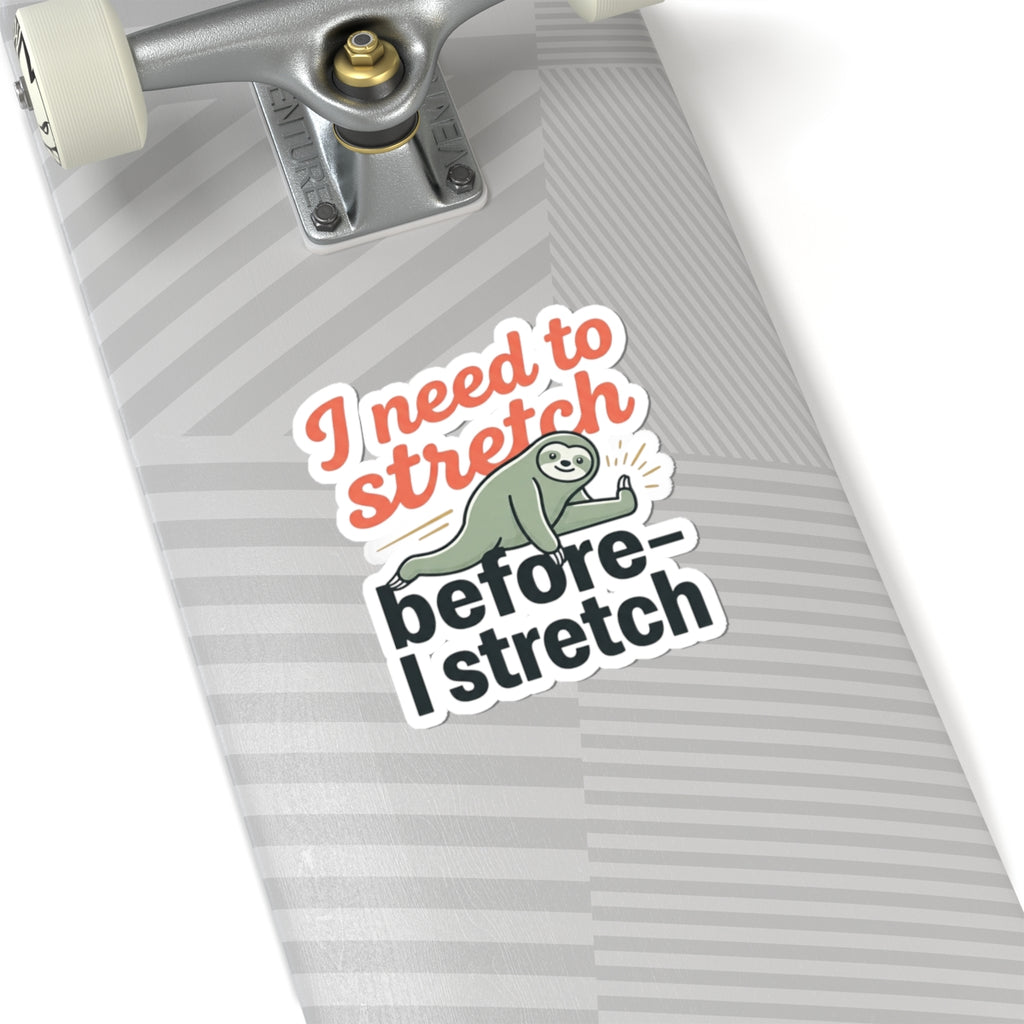I Need to Stretch Before I Stretch Kiss-Cut Stickers