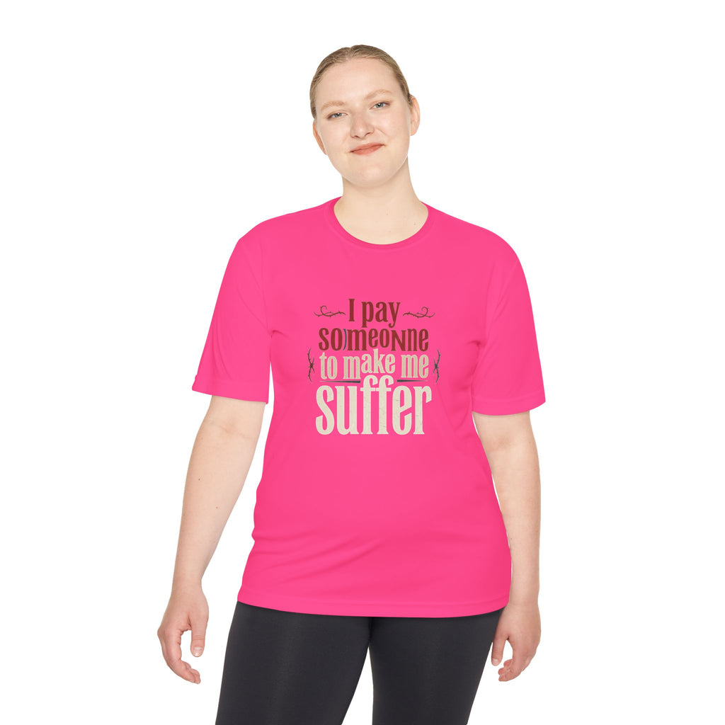 I Pay Someone To Make Me Suffer Unisex Moisture Wicking Tee