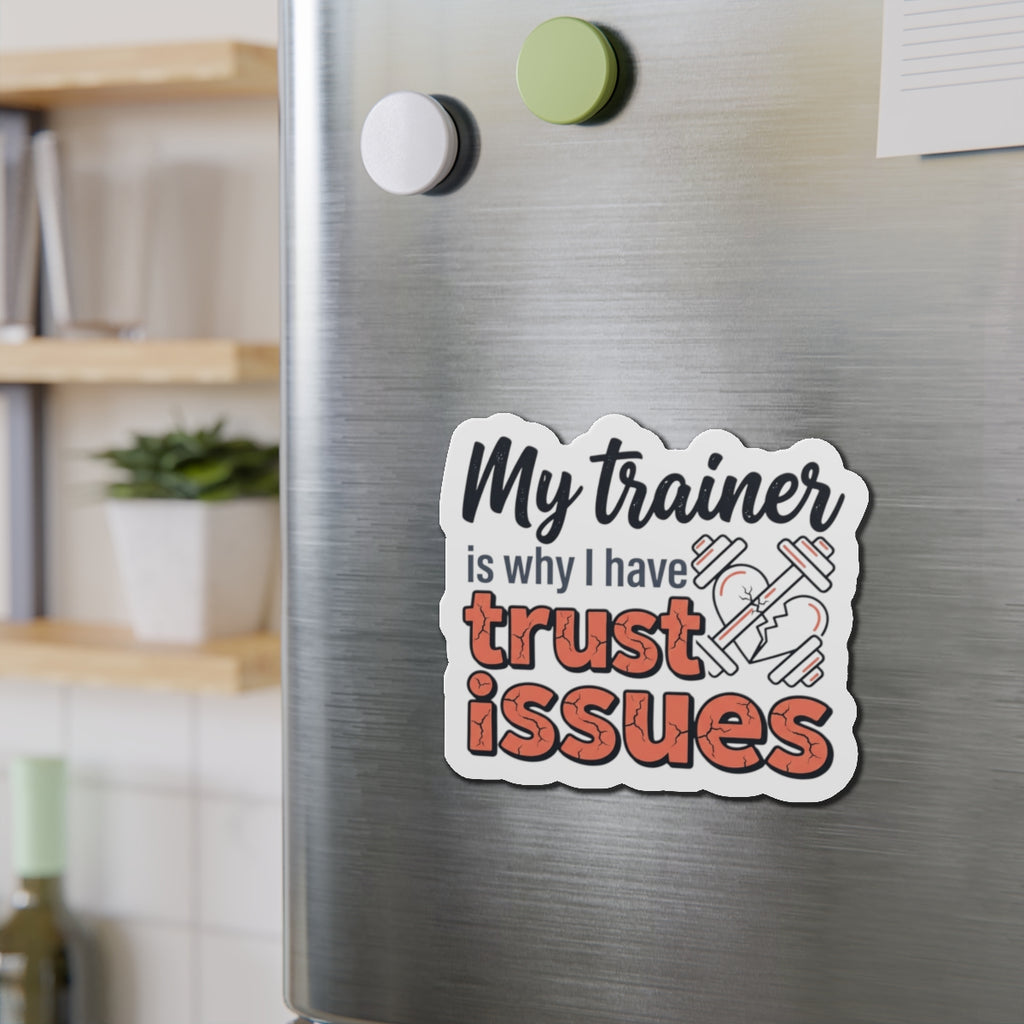 My Trainer is Why I Have Trust Issues Die-Cut Magnets