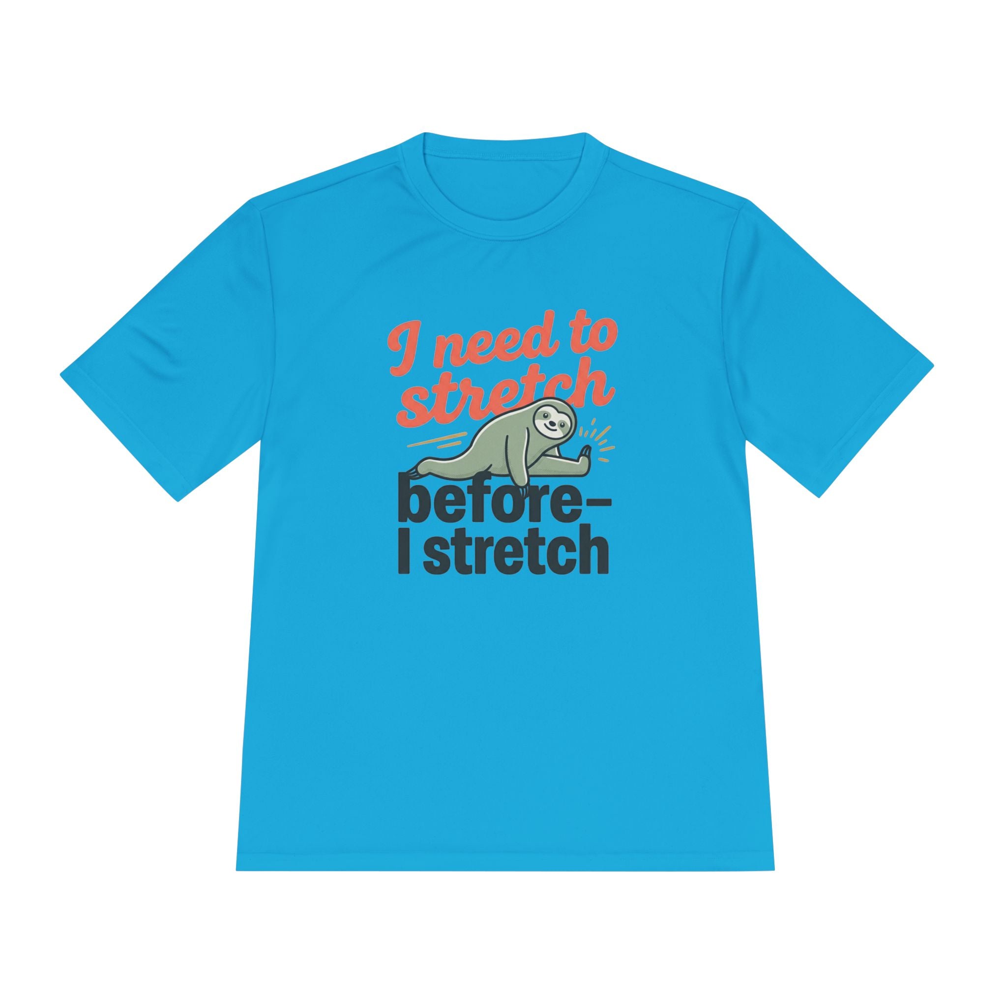 I Need to Stretch Before I Stretch Unisex Moisture Wicking Tee