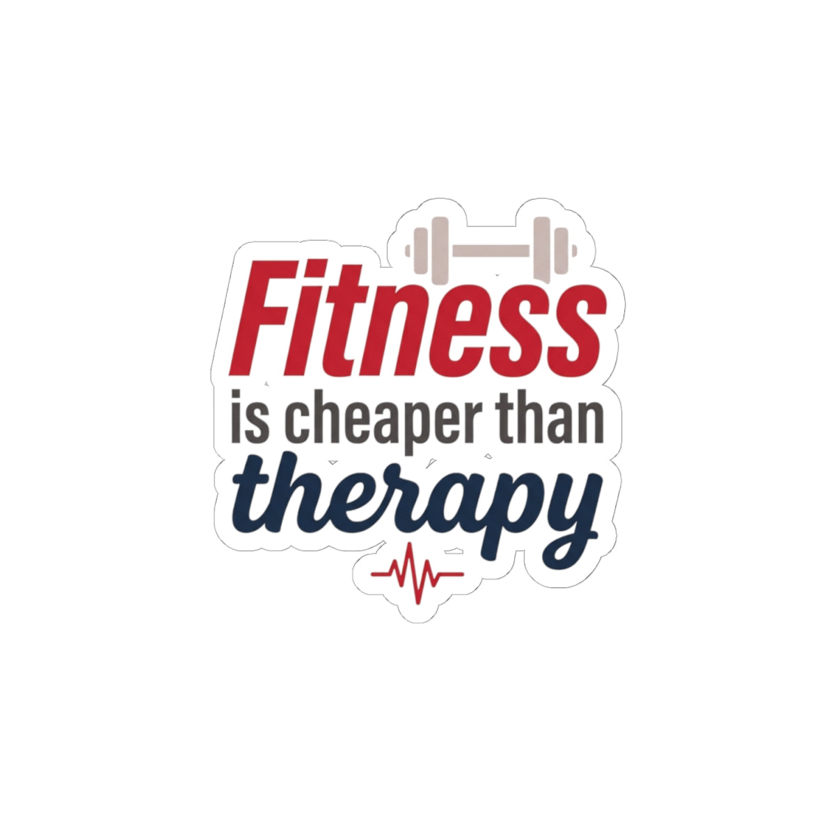 Fitness is Cheaper than Therapy Kiss-Cut Stickers