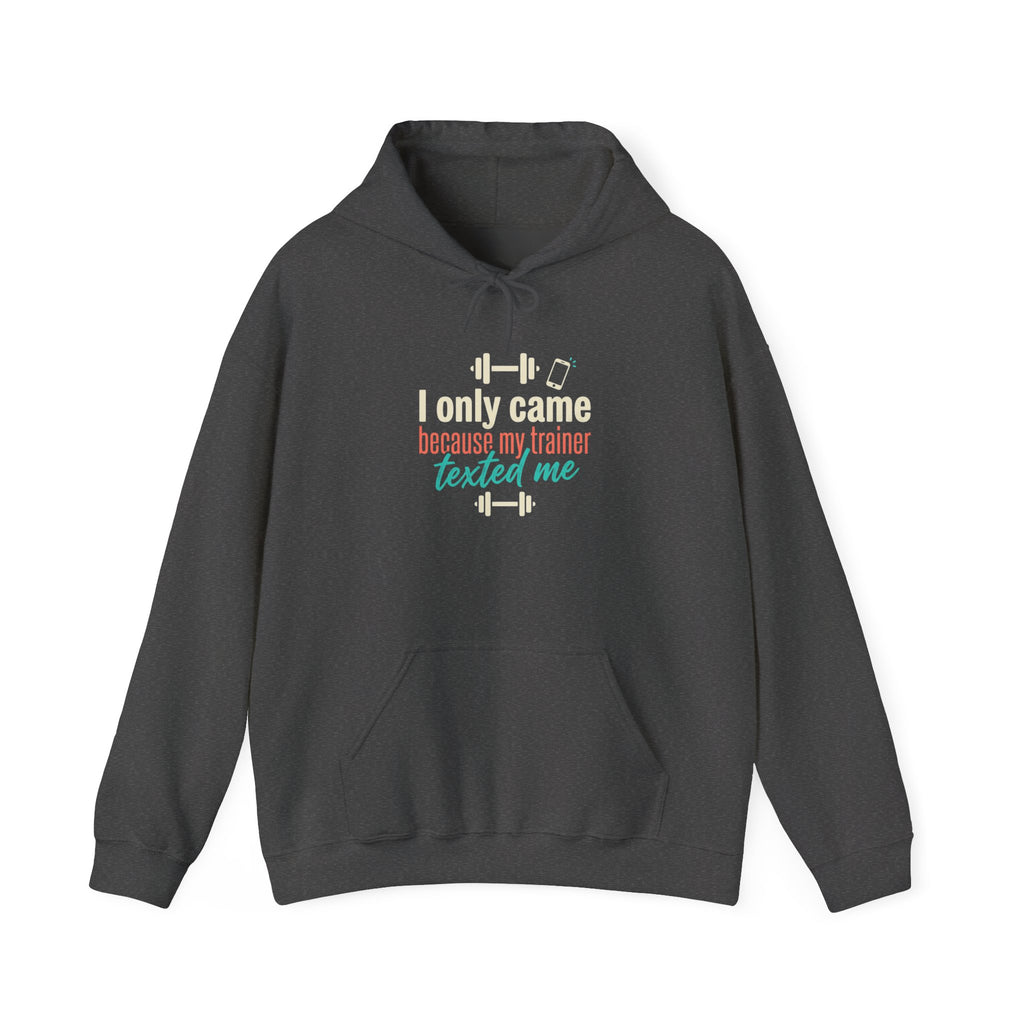 I Only Came Because My Trainer Texted Me Unisex Heavy Blend™ Hooded Sweatshirt