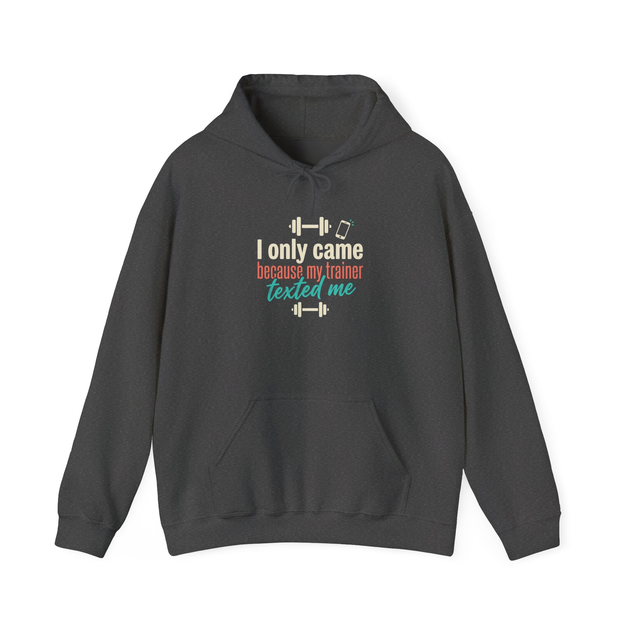 I Only Came Because My Trainer Texted Me Unisex Heavy Blend™ Hooded Sweatshirt