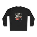 I'd Rather Not Unisex Lightweight Long Sleeve Tee