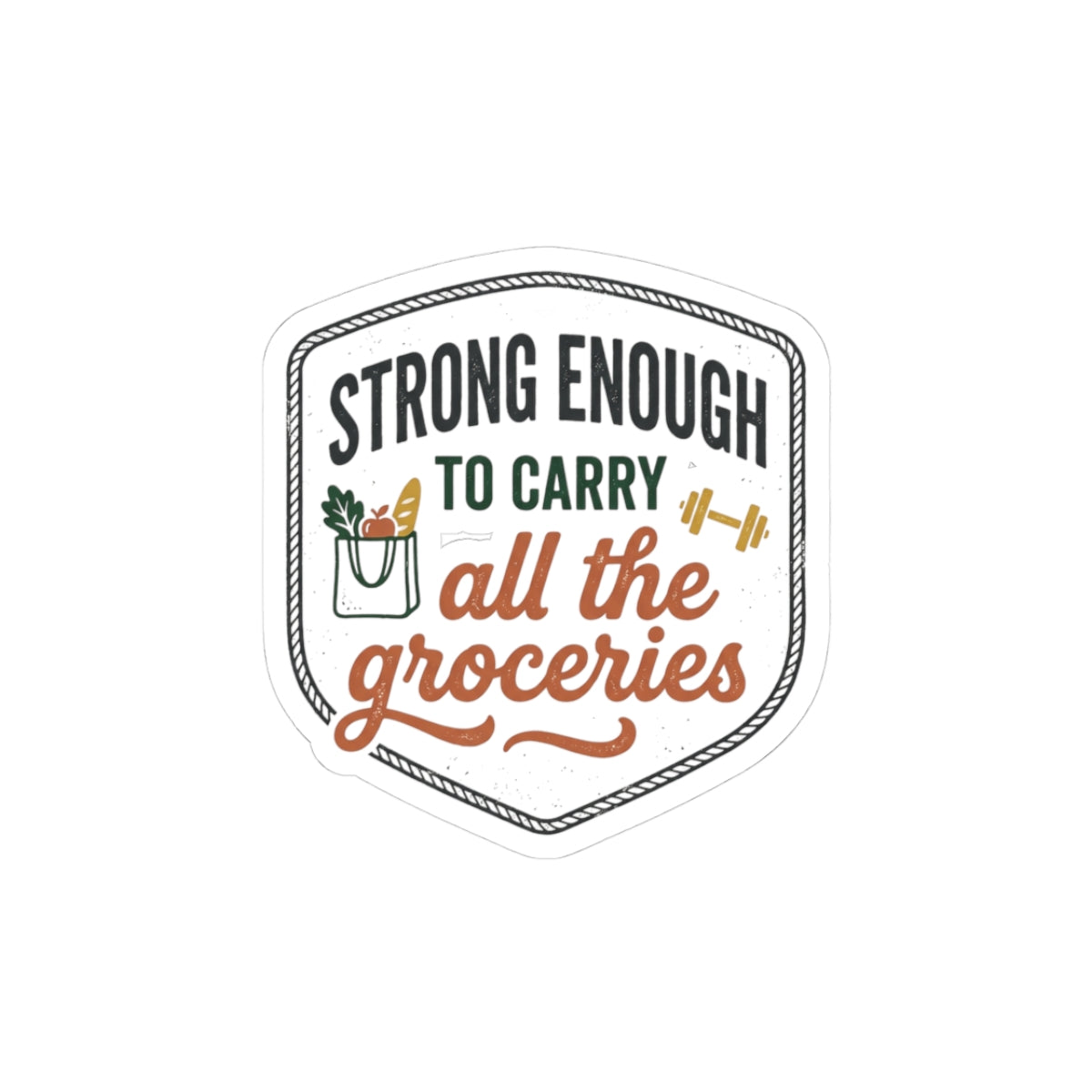 Strong Enough to Carry All the Groceries Kiss-Cut Stickers