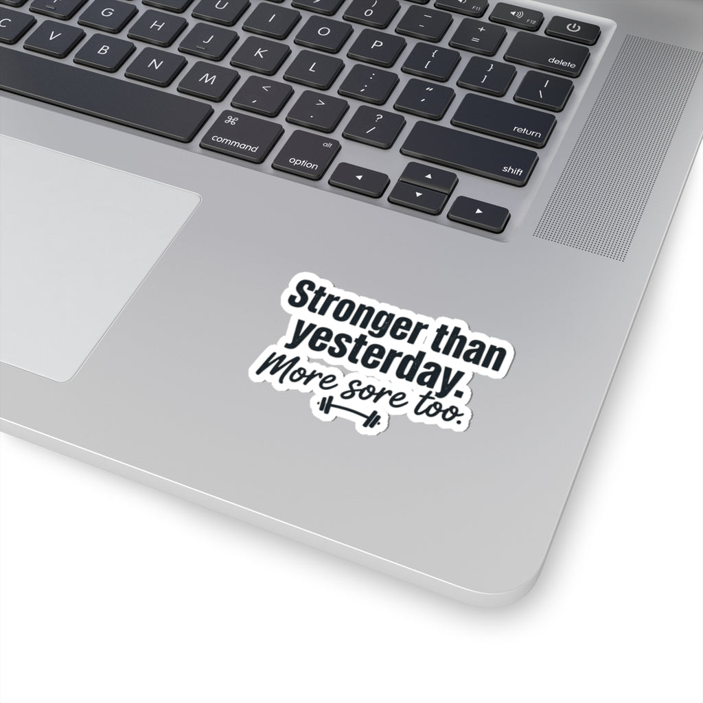 Stronger than Yesterday More Sore Too Kiss-Cut Stickers