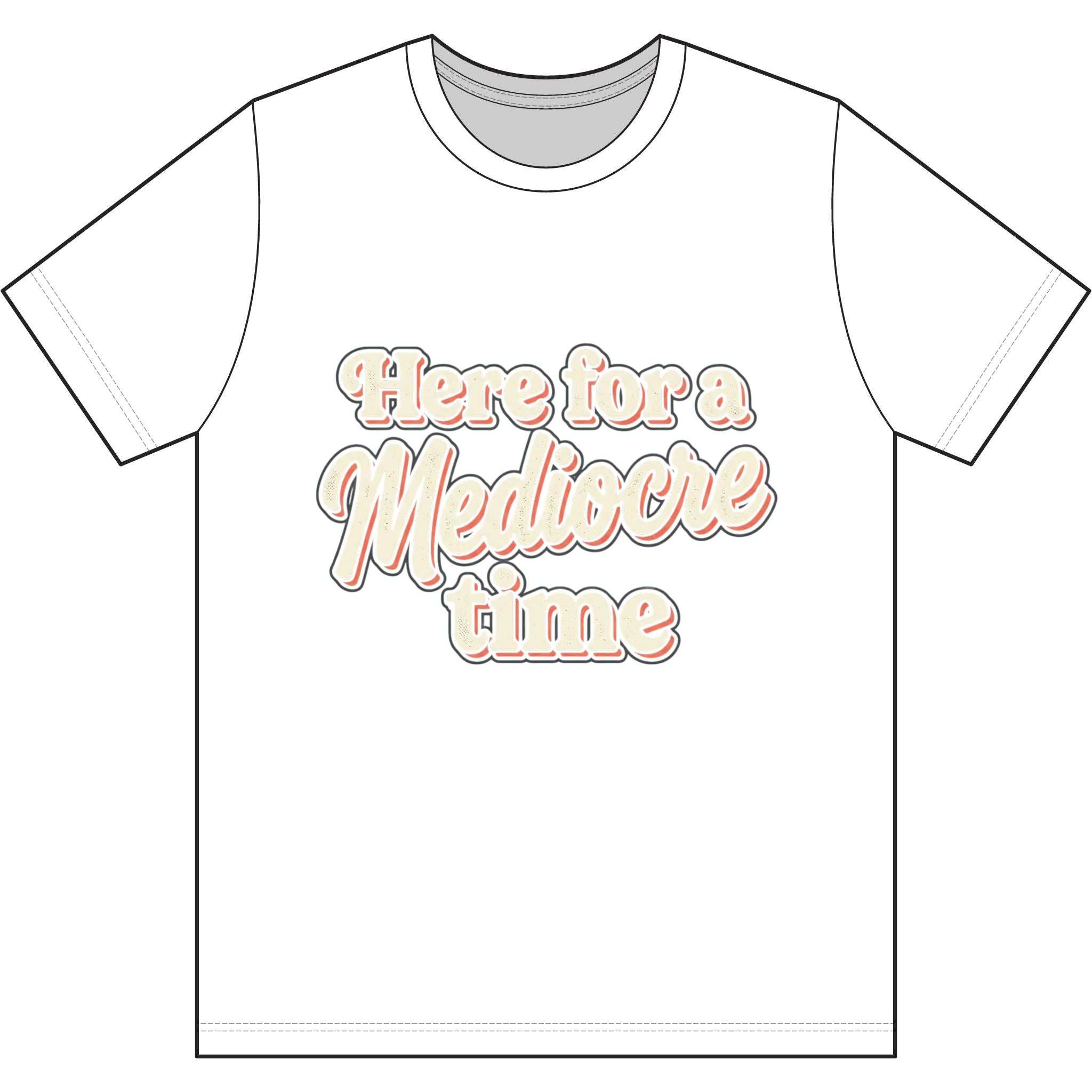 Here for a Mediocre Time Dri-Power 100% Polyester T-Shirt