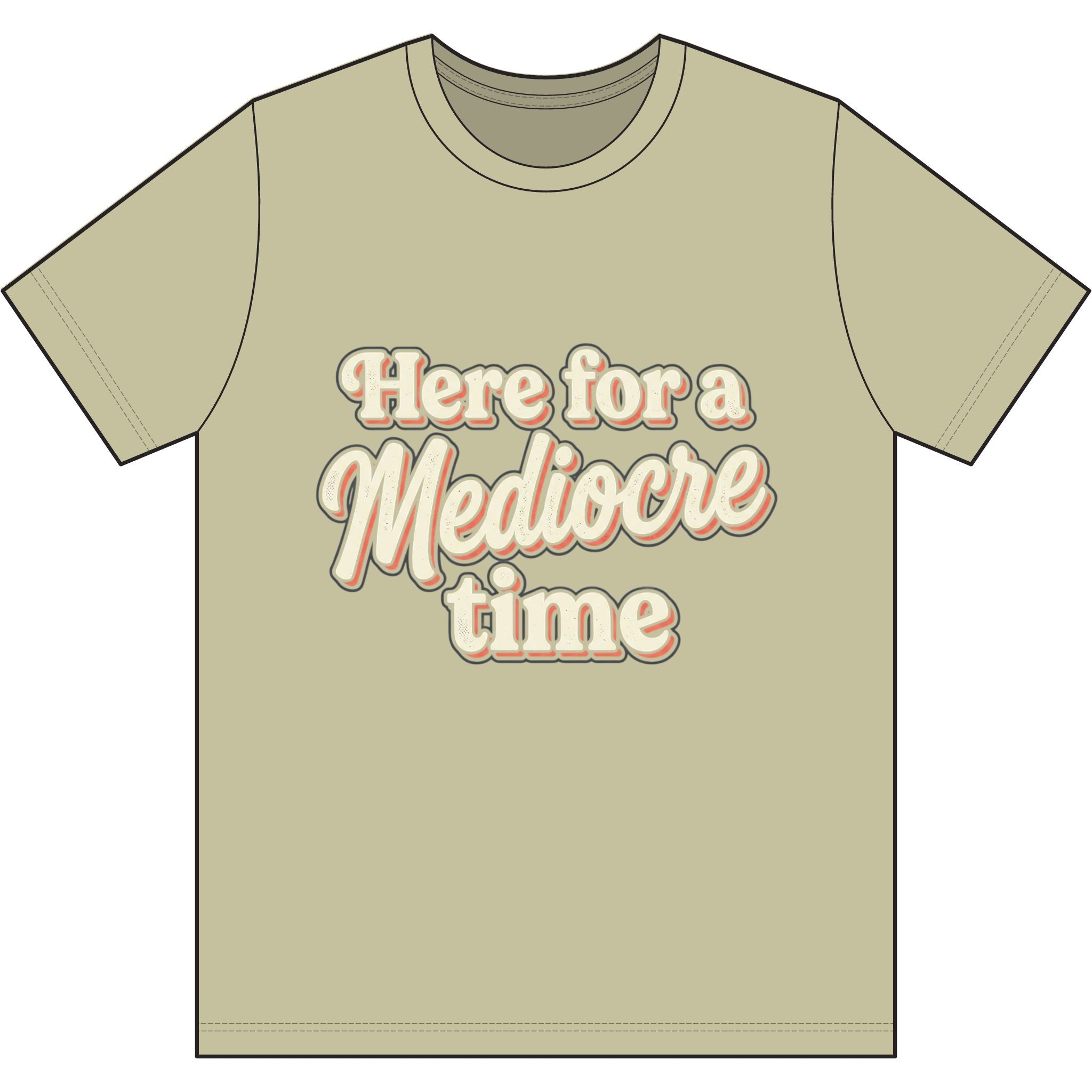 Here for a Mediocre Time Dri-Power 100% Polyester T-Shirt