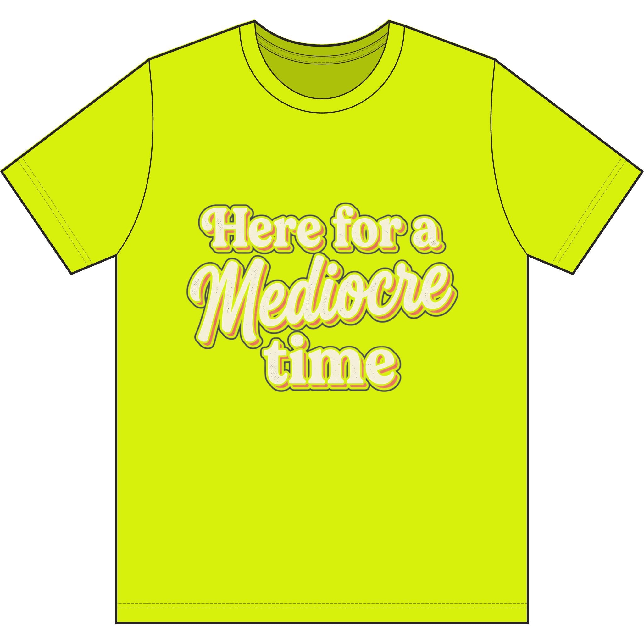 Here for a Mediocre Time Dri-Power 100% Polyester T-Shirt
