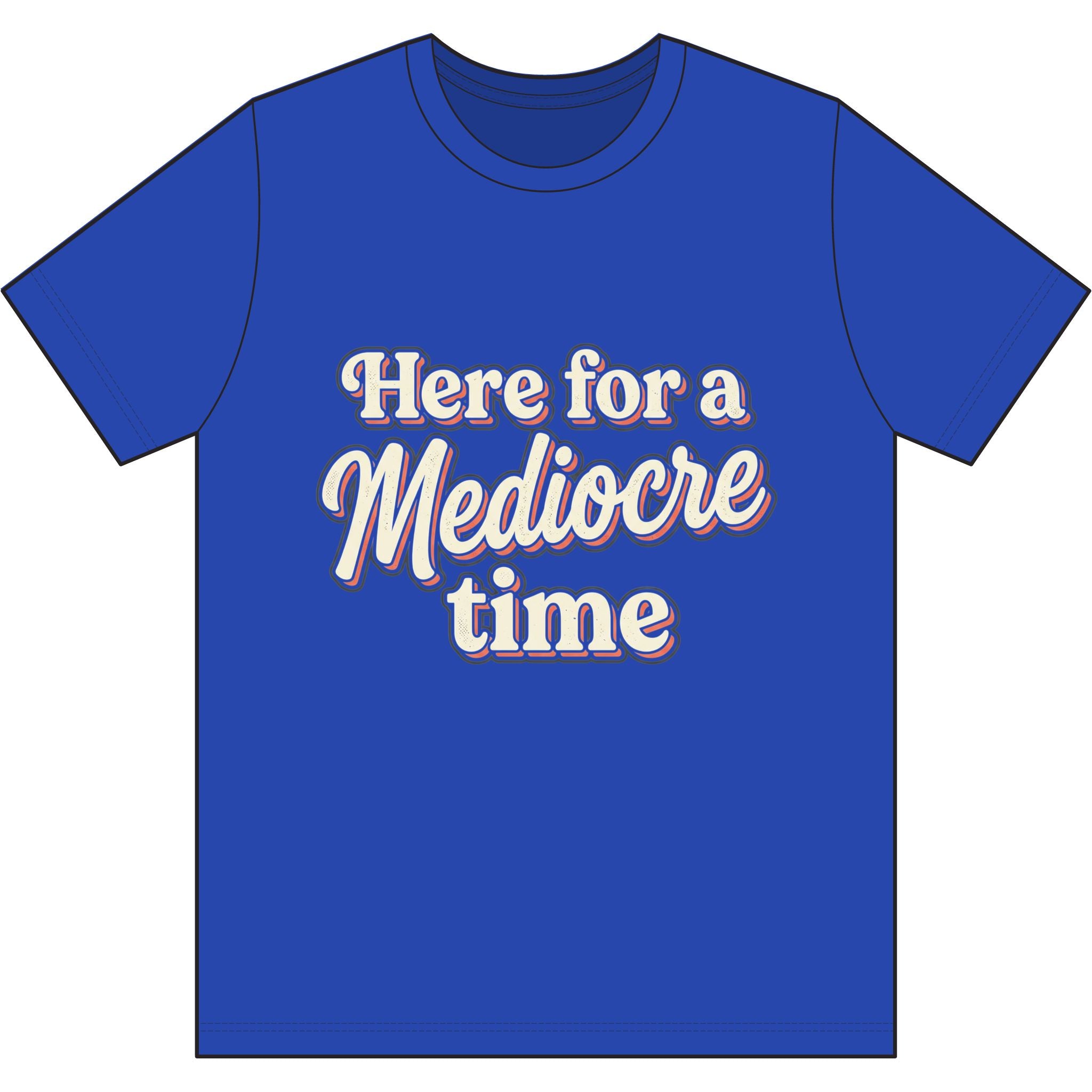 Here for a Mediocre Time Dri-Power 100% Polyester T-Shirt