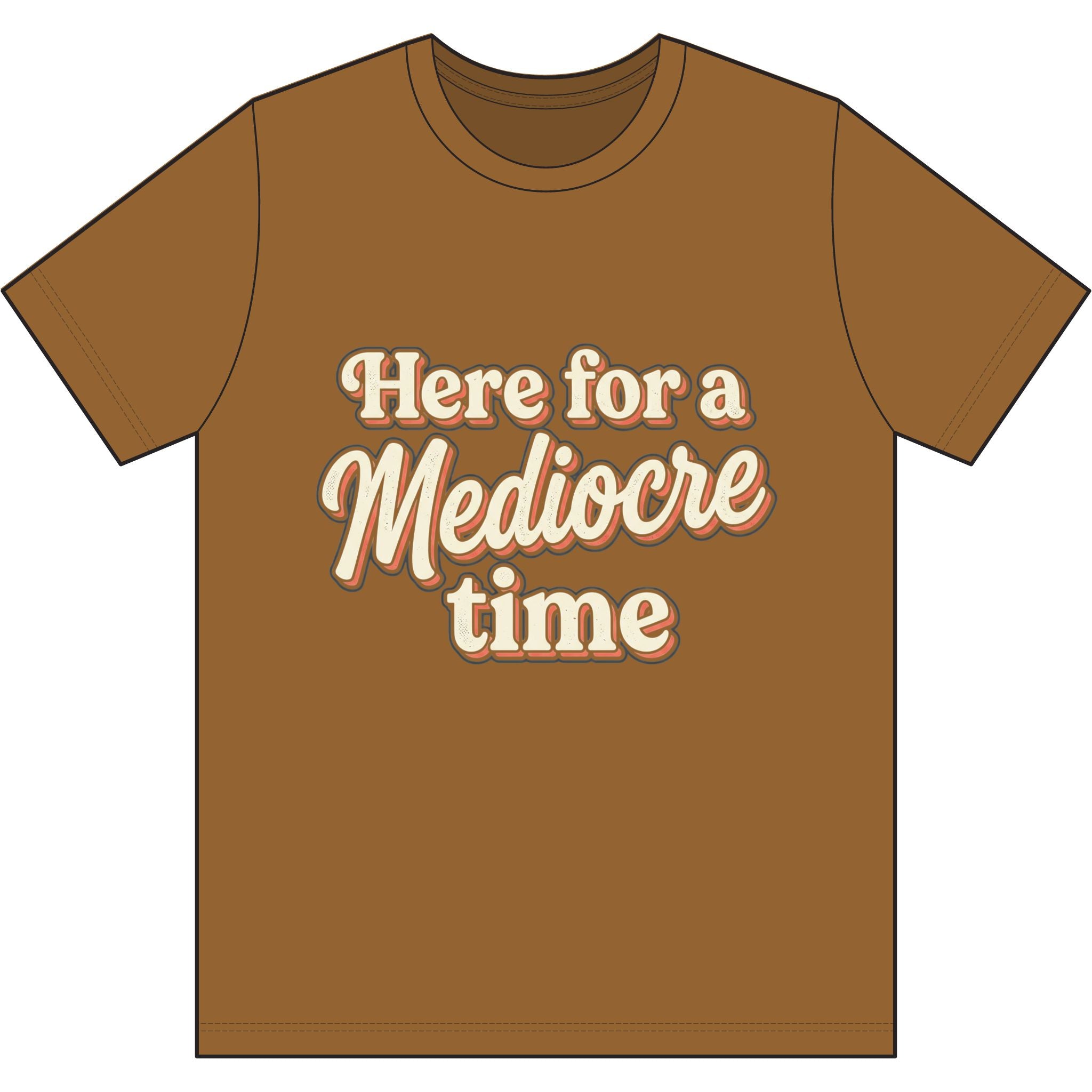 Here for a Mediocre Time Dri-Power 100% Polyester T-Shirt