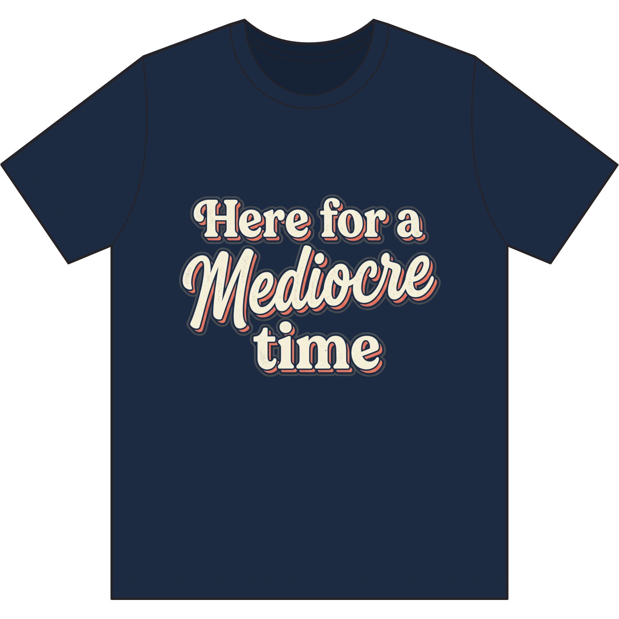 Here for a Mediocre Time Dri-Power 100% Polyester T-Shirt