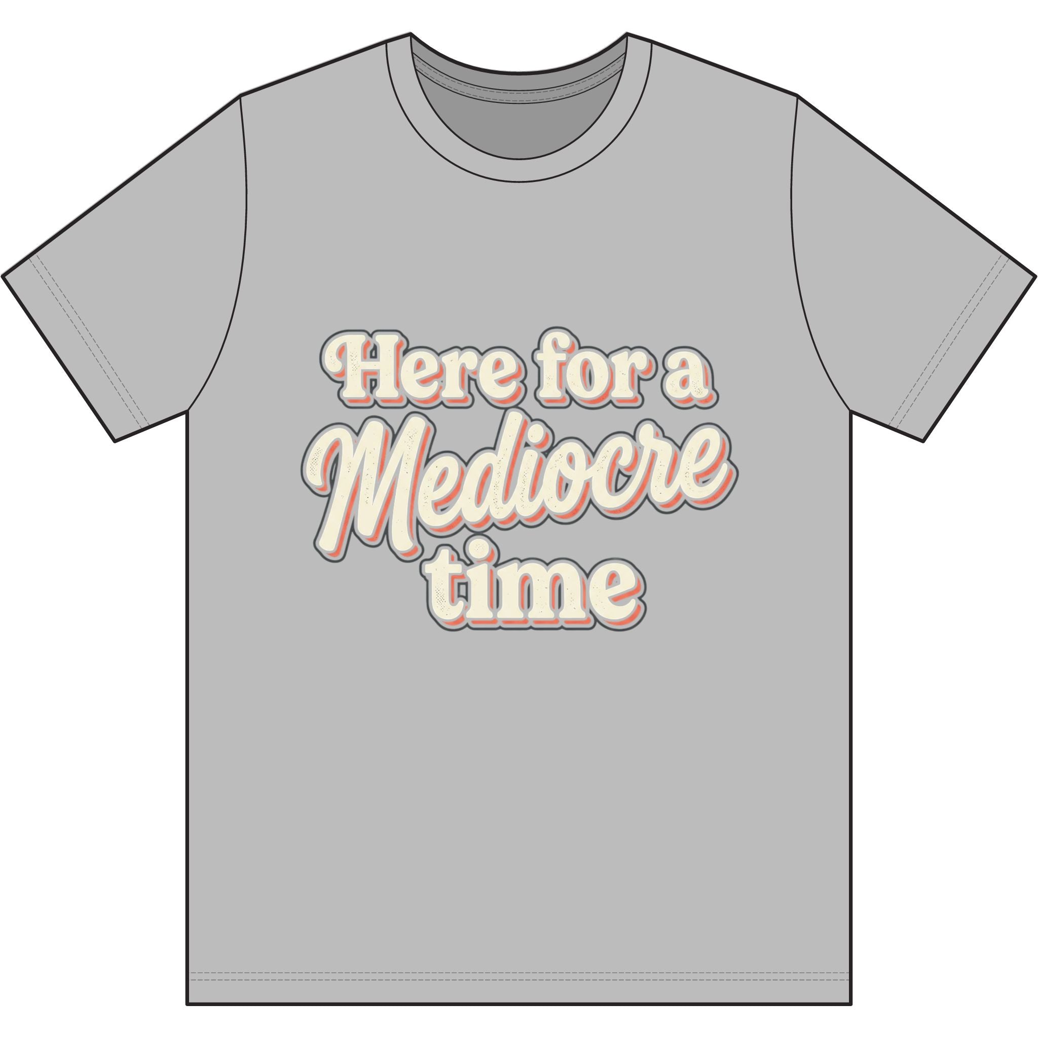 Here for a Mediocre Time Dri-Power 100% Polyester T-Shirt