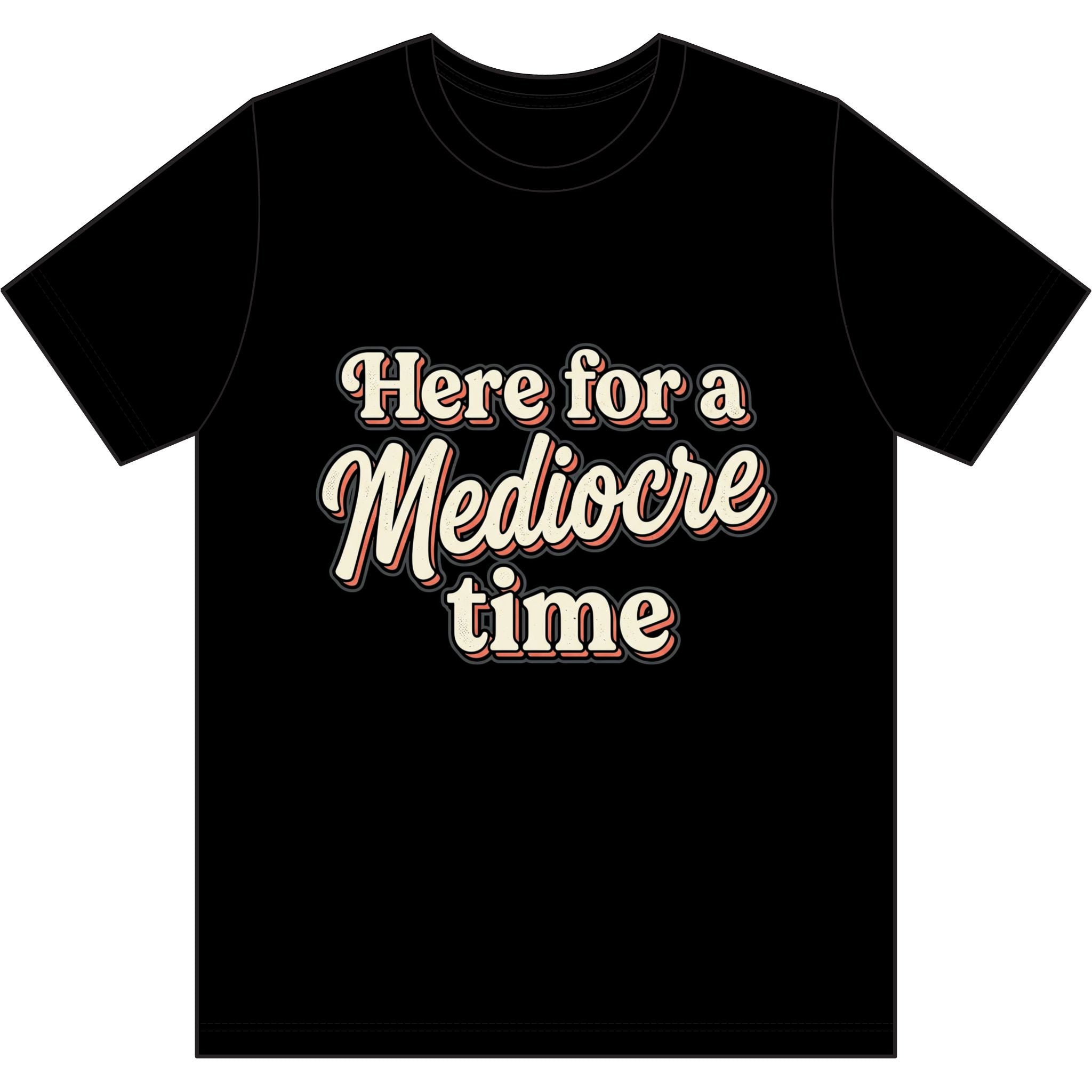Here for a Mediocre Time Dri-Power 100% Polyester T-Shirt