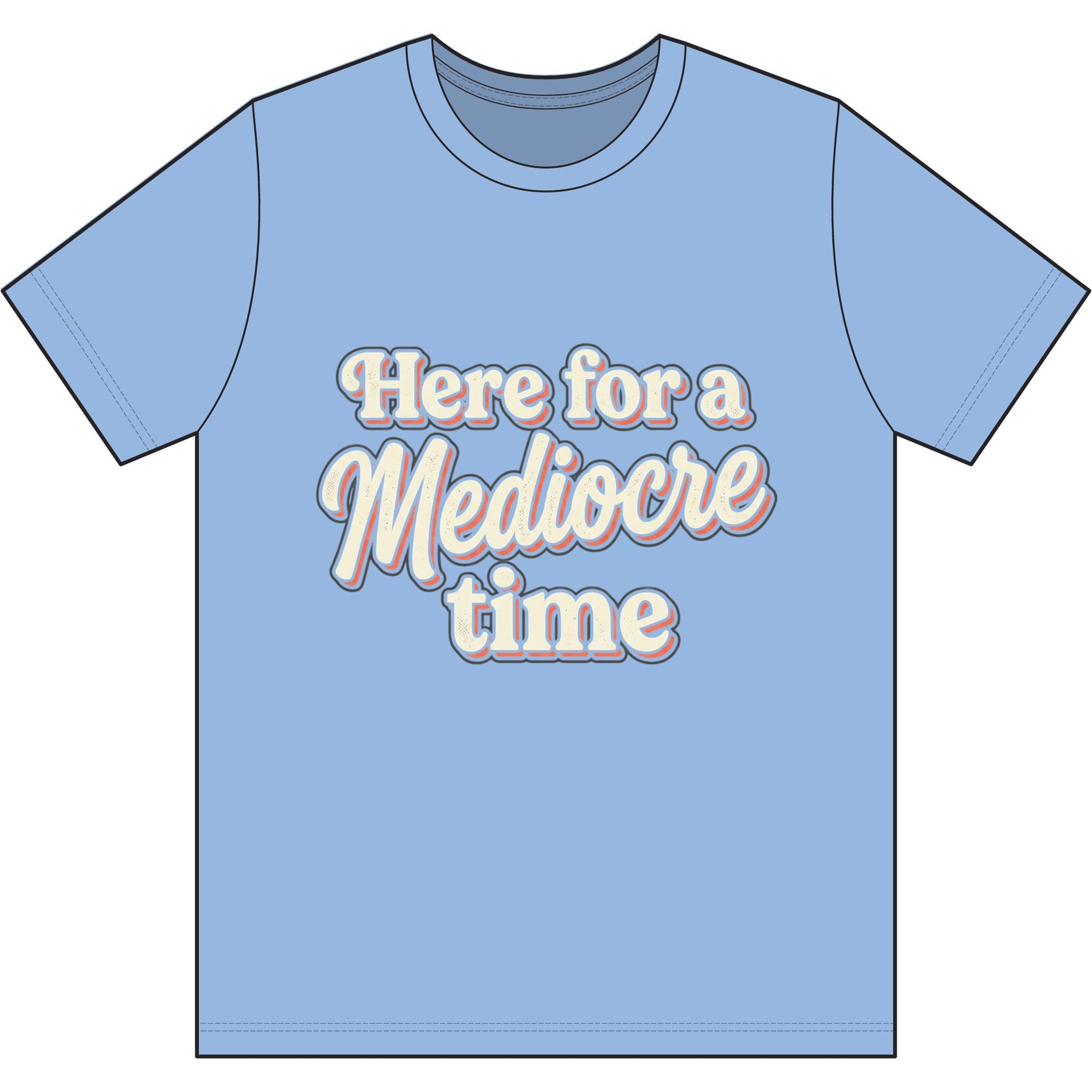 Here for a Mediocre Time Dri-Power 100% Polyester T-Shirt