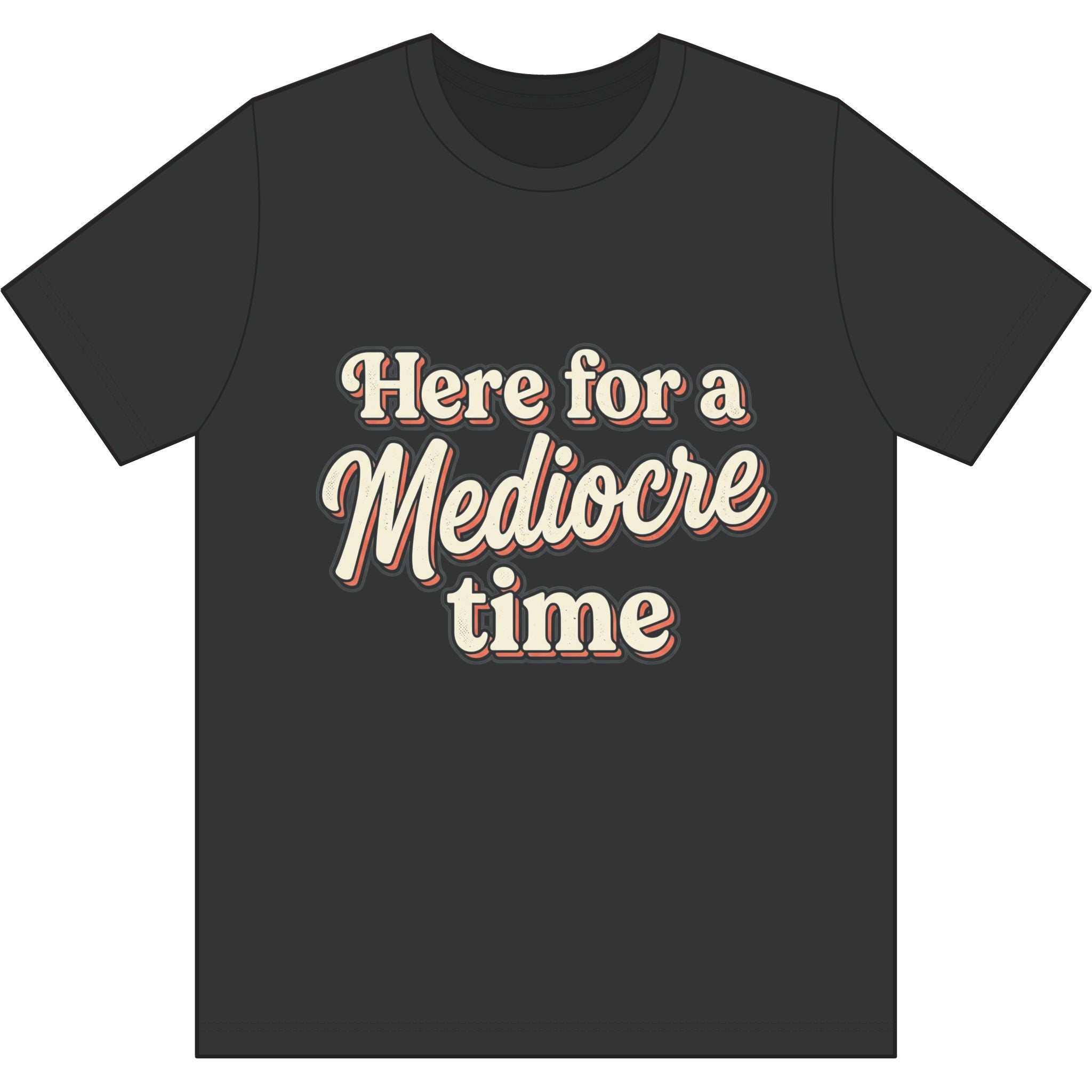 Here for a Mediocre Time Dri-Power 100% Polyester T-Shirt