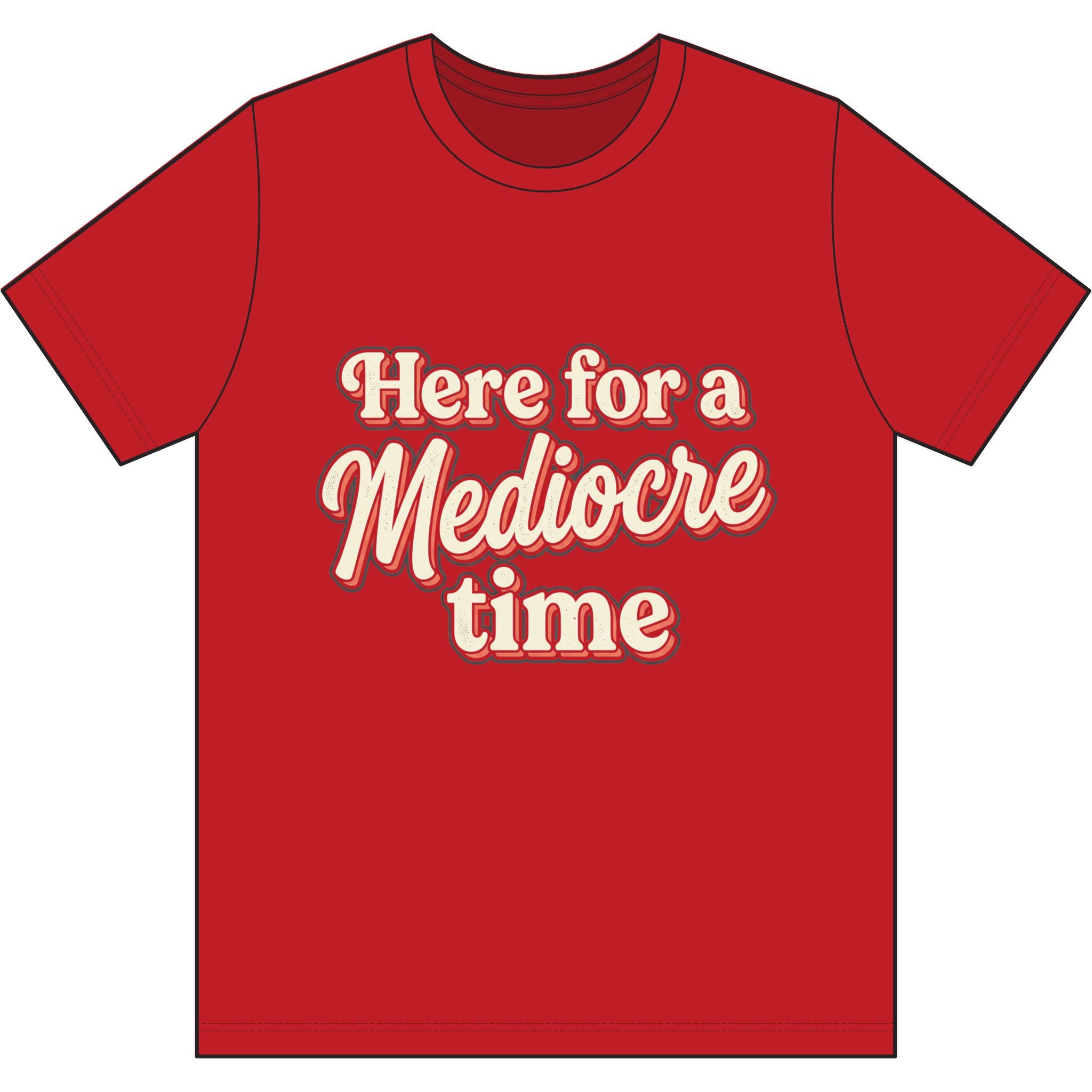 Here for a Mediocre Time Dri-Power 100% Polyester T-Shirt