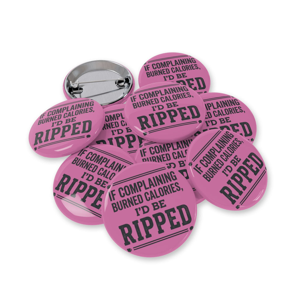 If Complaing Burned Calories I'd be Ripped Round Pins