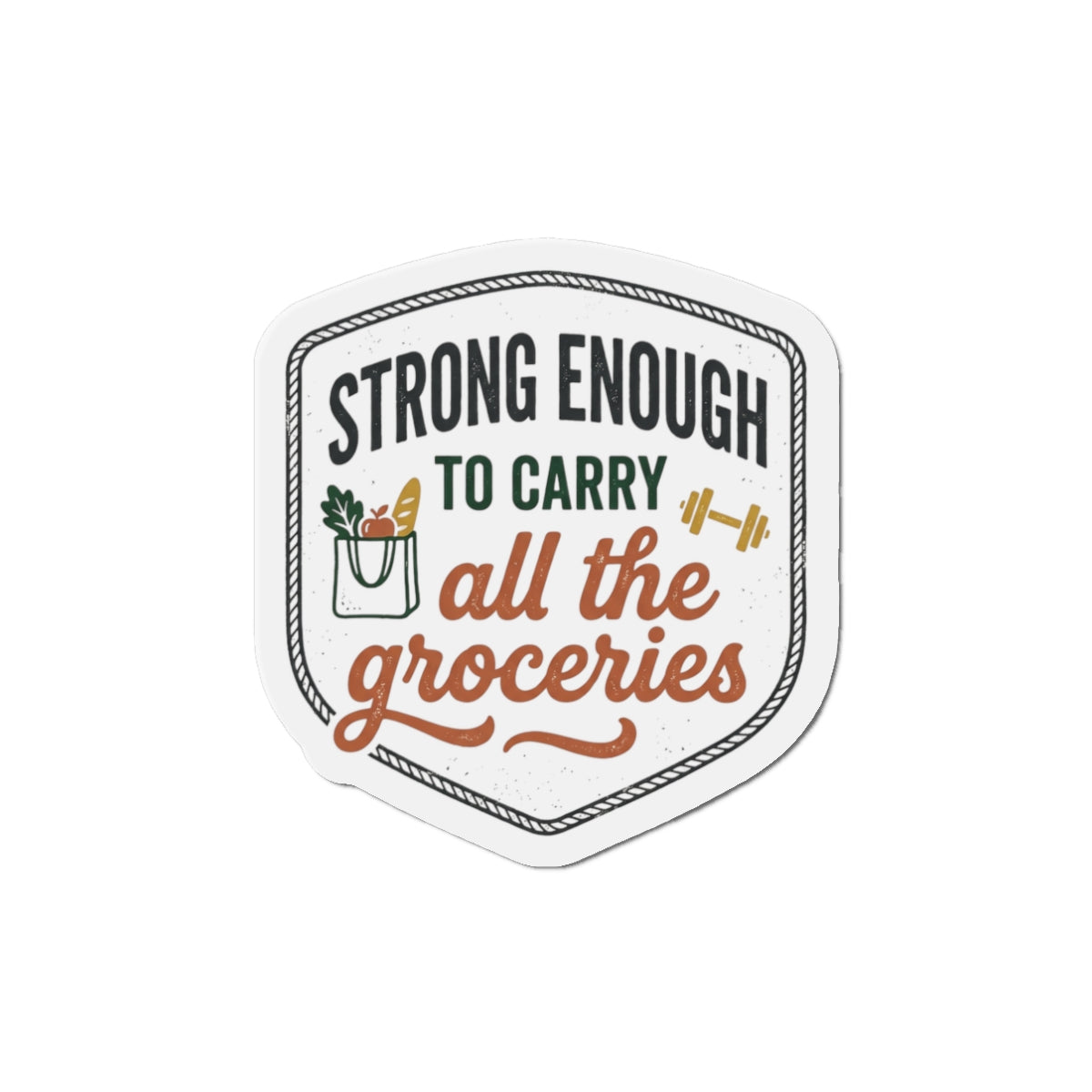 Strong Enough to Carry All the Groceries Die-Cut Magnets