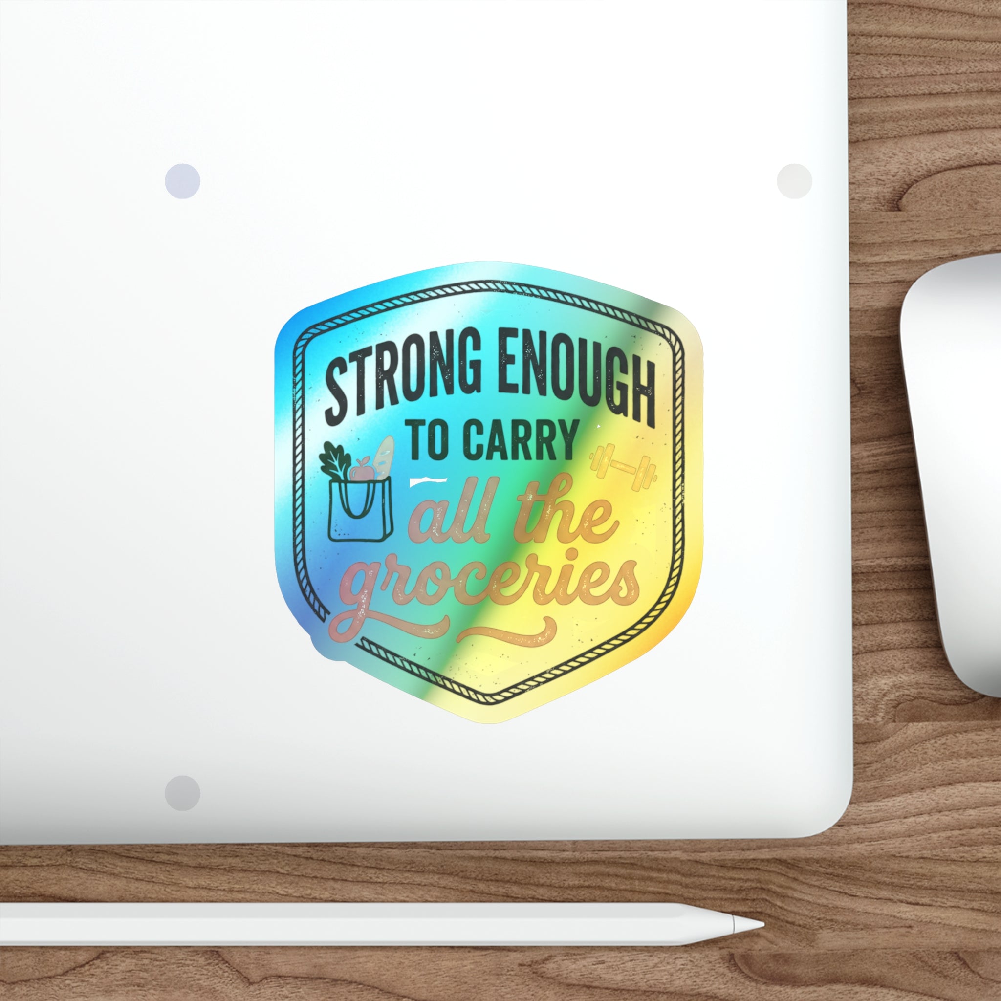 Strong Enough to Carry All the Groceries Holographic Die-cut Stickers