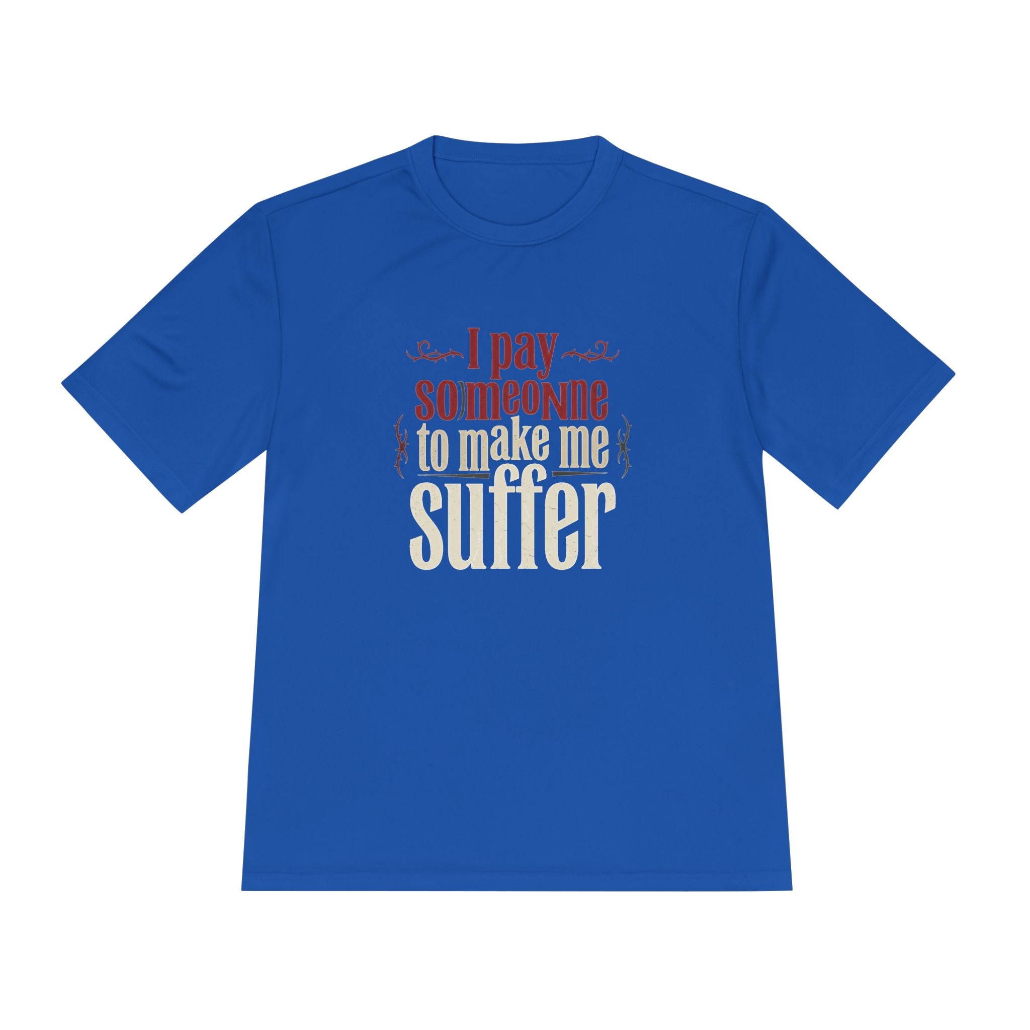 I Pay Someone To Make Me Suffer Unisex Moisture Wicking Tee