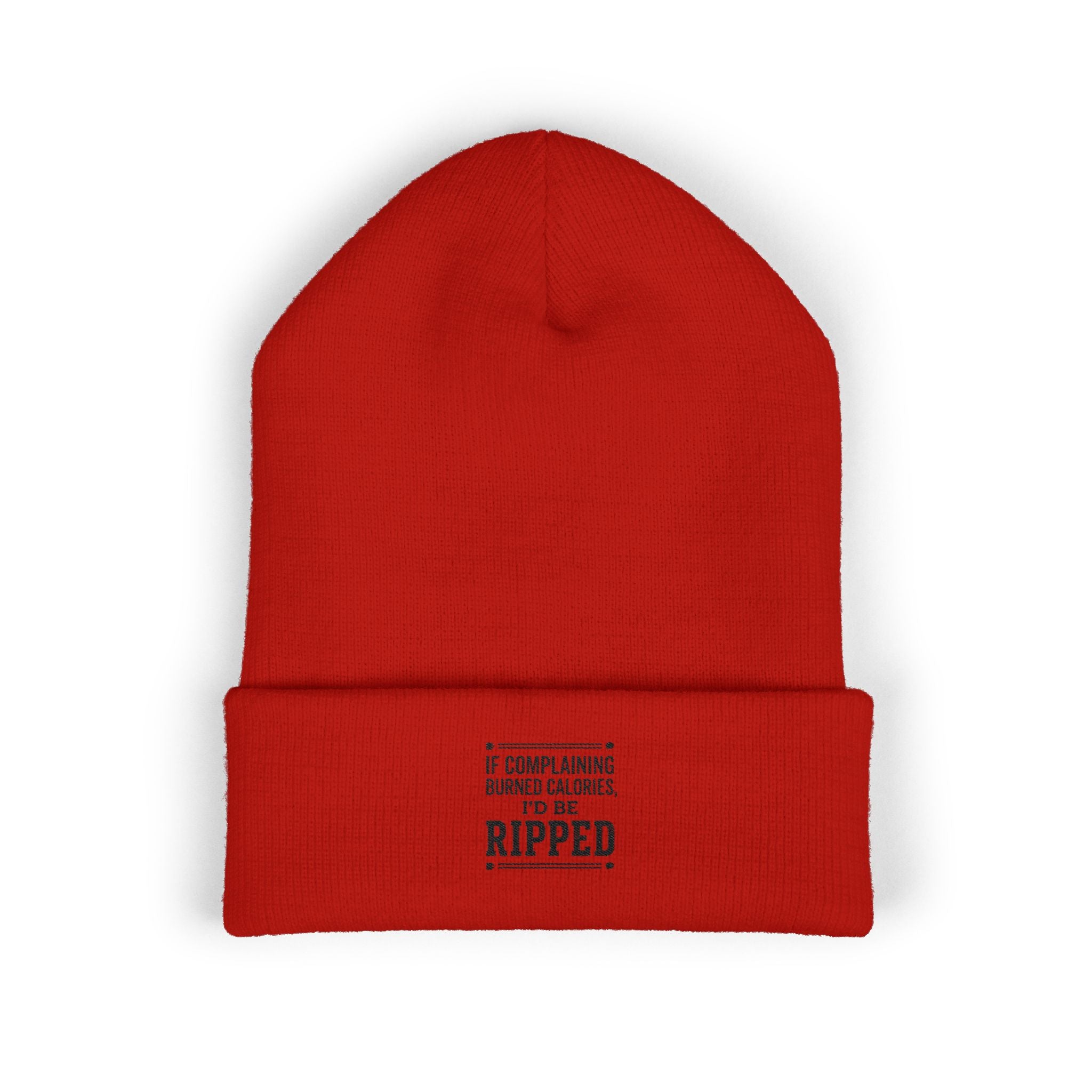 If Complaining Burned Calories I'd be Ripped Classic Cuffed Beanie (Embroidery)