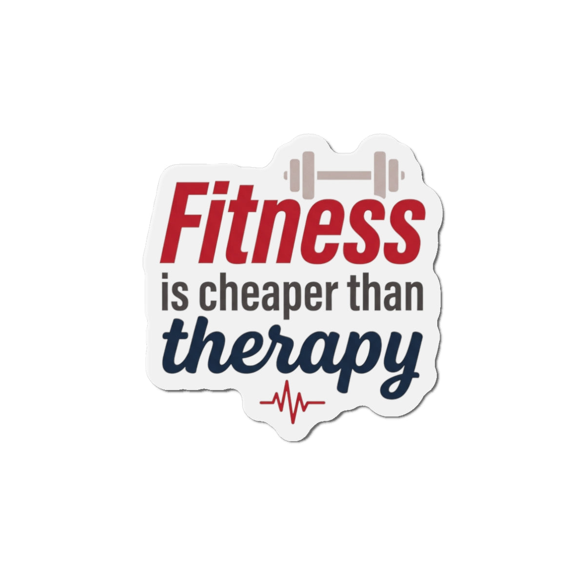 Fitness is Cheaper than Therapy Die-Cut Magnets