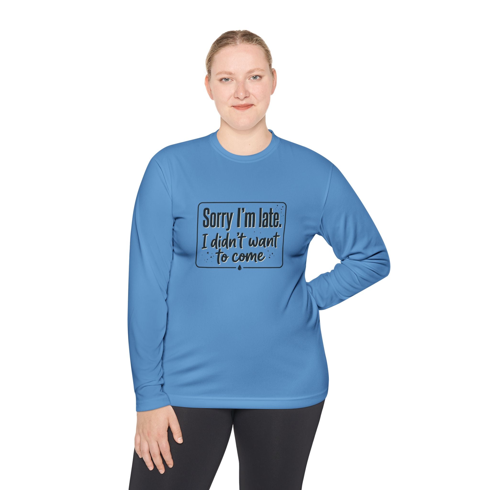 Sorry I'm Late I Didn't Want to Come Unisex Lightweight Long Sleeve Tee