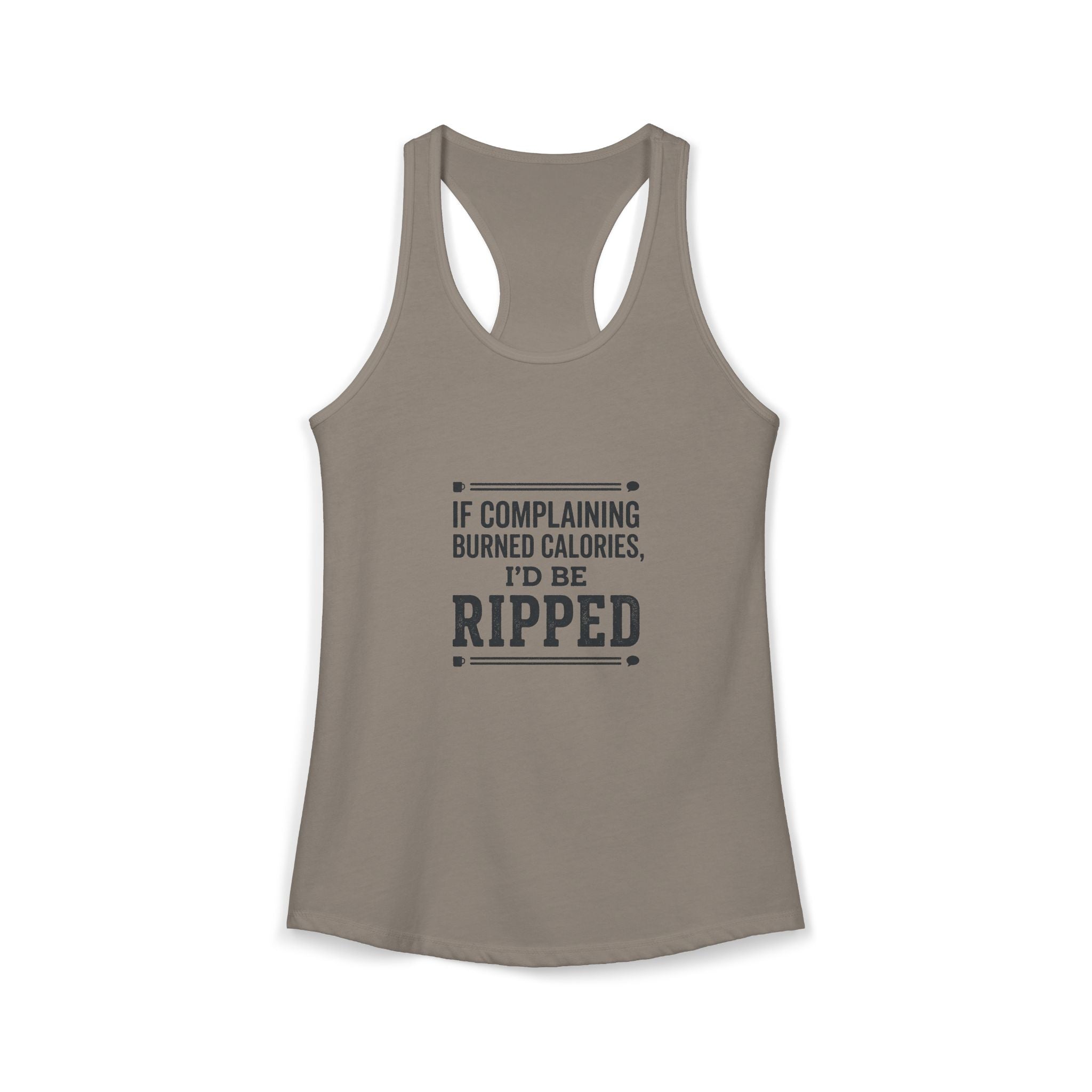 If Complaing Burned Calories I'd be Ripped Women's Ideal Racerback Tank